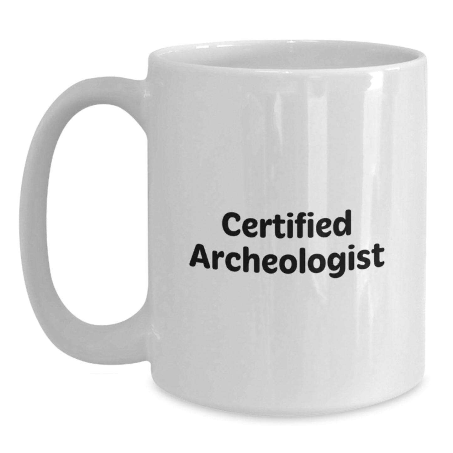 Funny Archeologist Gifts for Him from Friends Graduation Unique White Coffee Mug, 'The Dirtiest Job in the World, I'm a Certified Archeologist', 11oz or 15oz Ceramic, Microwave and Dishwasher Safe - Main