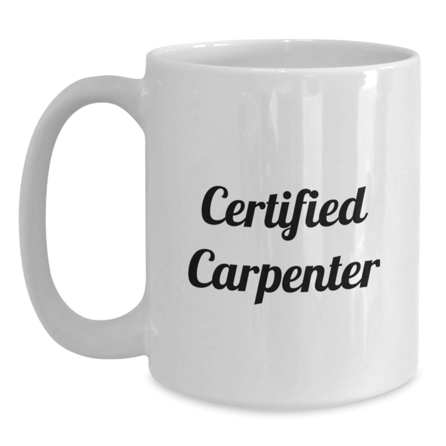 Funny Carpenter Gifts from Men to Friends - Certified Carpenter White Coffee Mug for Graduation Celebrations, 11oz or 15oz Capacity, Microwave and Dishwasher Safe - Main
