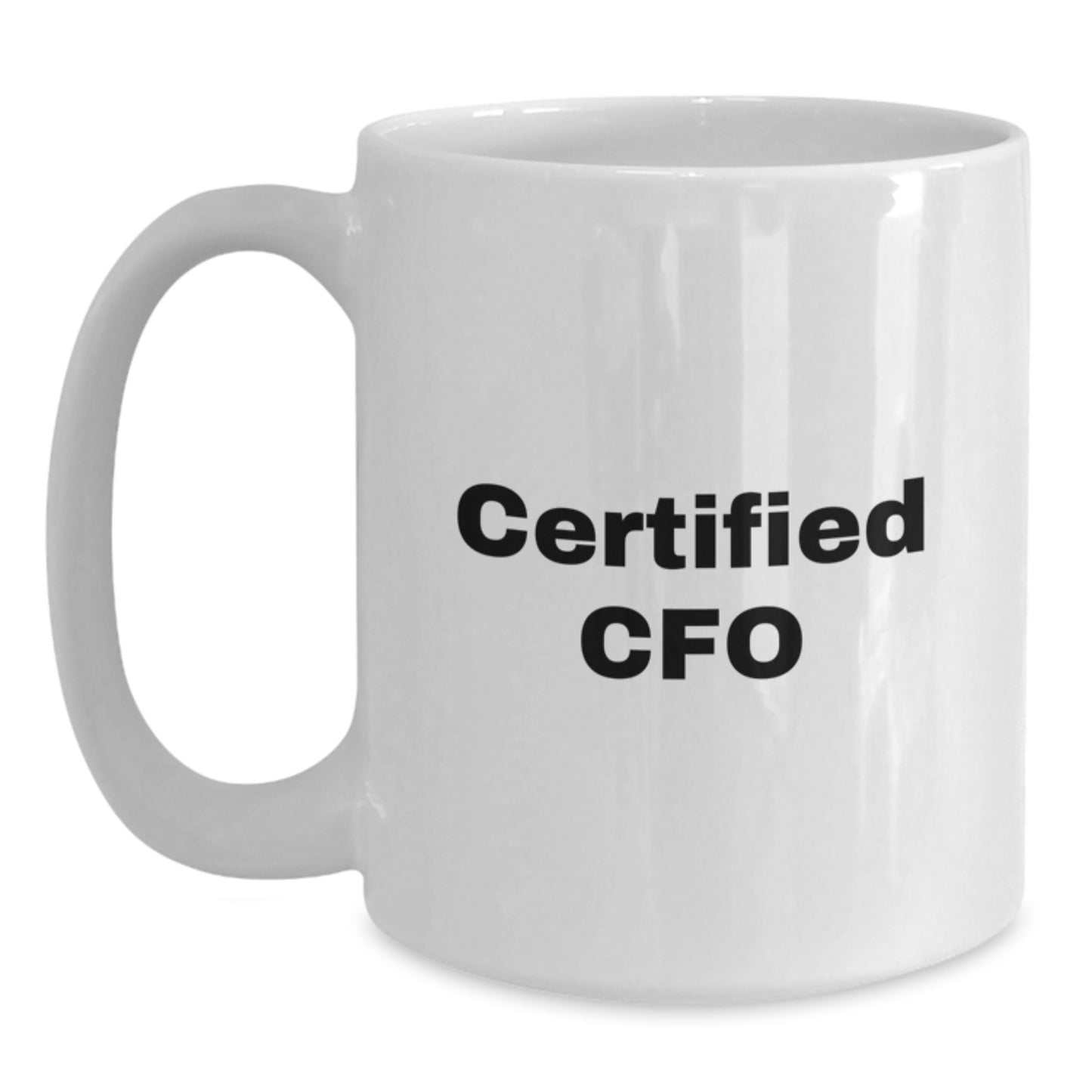 Funny CFO Gifts from Friends for Graduation - 'Certified Cfo' Quote on White Coffee Mug, 11oz or 15oz Capacity, Ceramic, Microwave, and Dishwasher Safe - Main
