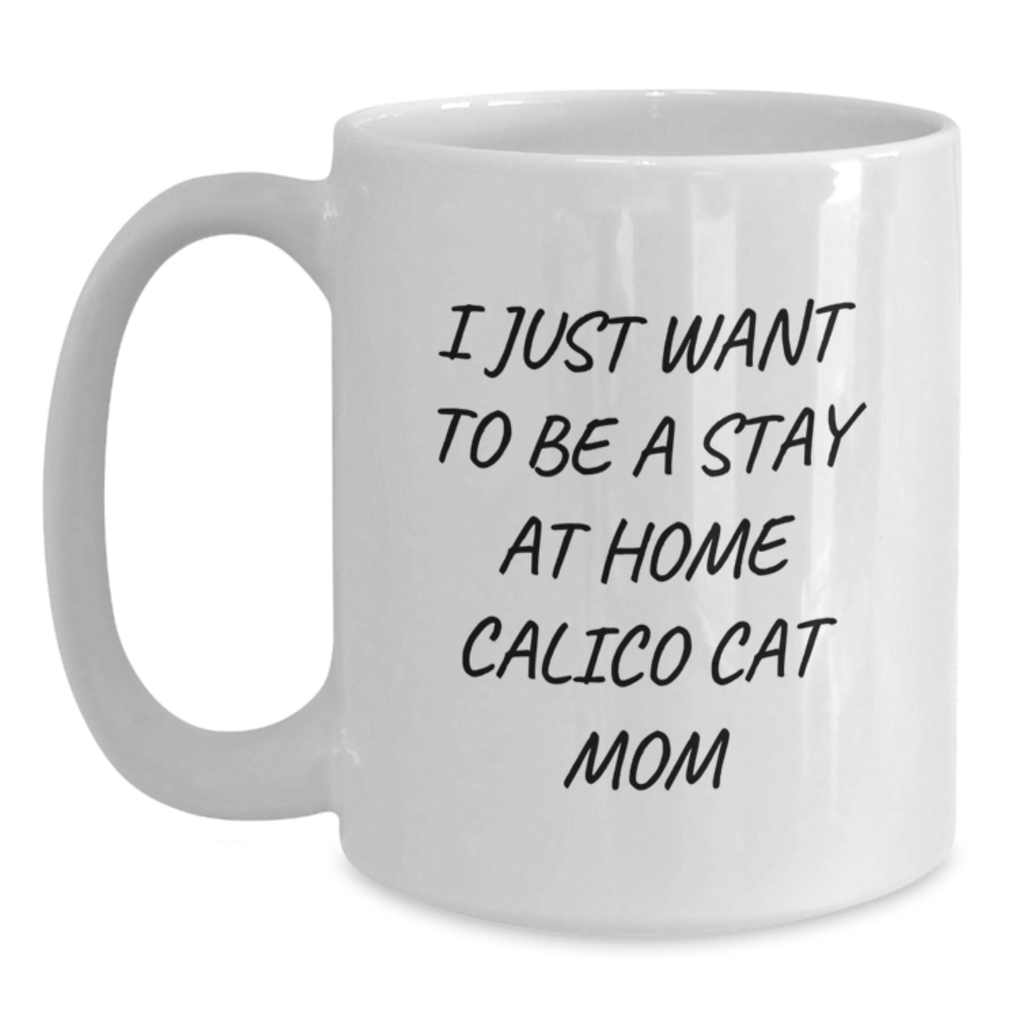 Funny Calico Cat Mom Gifts from Family to Calico Cat Enthusiasts - I Just Want To Be A Stay At Home Calico Cat Mom White Coffee Mug for Calico Cat Lovers, Graduation Unique Gifts - Main