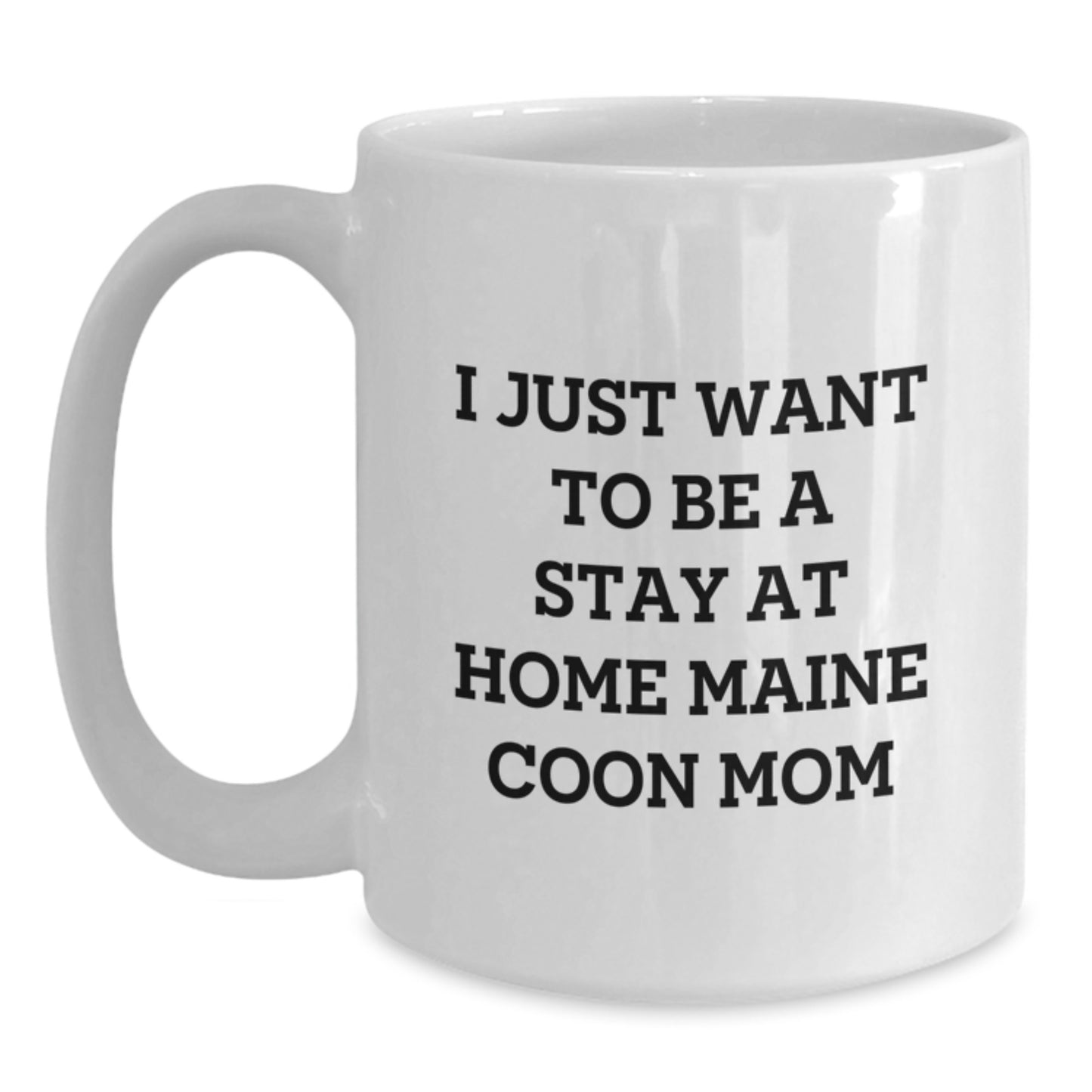 Maine Coon Cat Mom's Funny Gift for Friends, Family, or Coworkers - I Just Want To Be A Stay At Home Maine Coon Mom White Coffee Mug, Graduation Unique Gifts from Mom to Daughter, Son, or Friend - Main