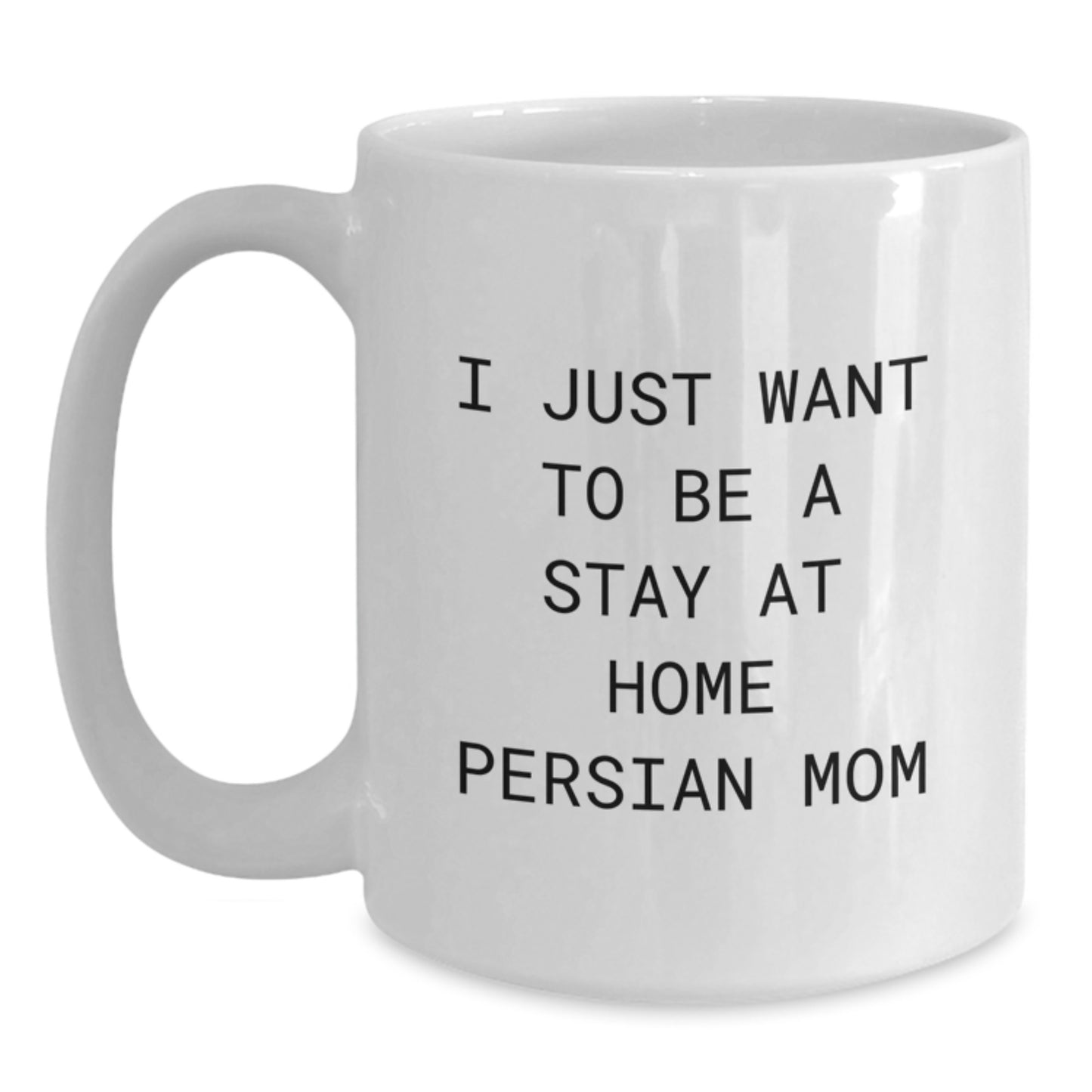 Funny Persian Cat Mom Graduation Gifts from Friends, Family or Coworkers - 'I Just Want To Be A Stay At Home Persian Mom' Quote on White Coffee Mug - Main