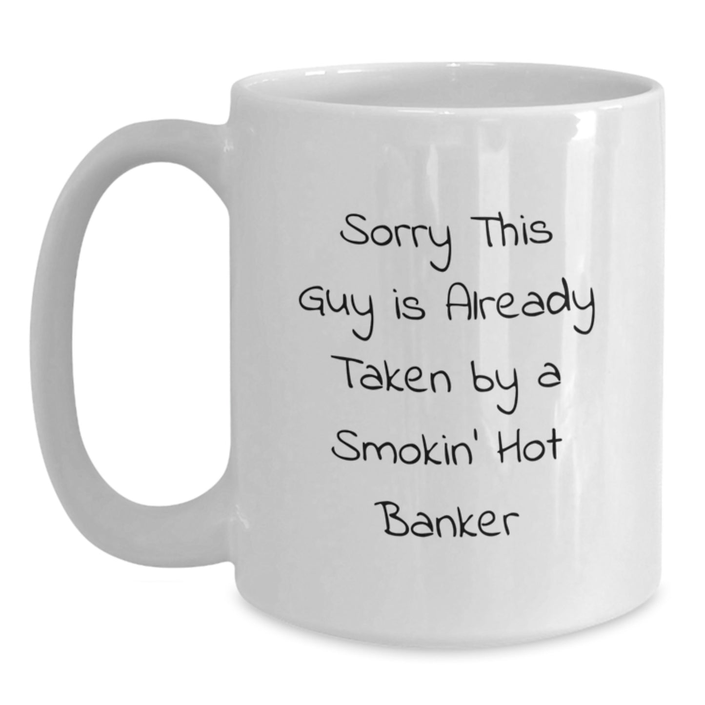 Funny Banker Gifts for Him from Friends - Sorry This Guy Is Already Taken By A Smokin' Hot Banker White Coffee Mug for Graduation - Main
