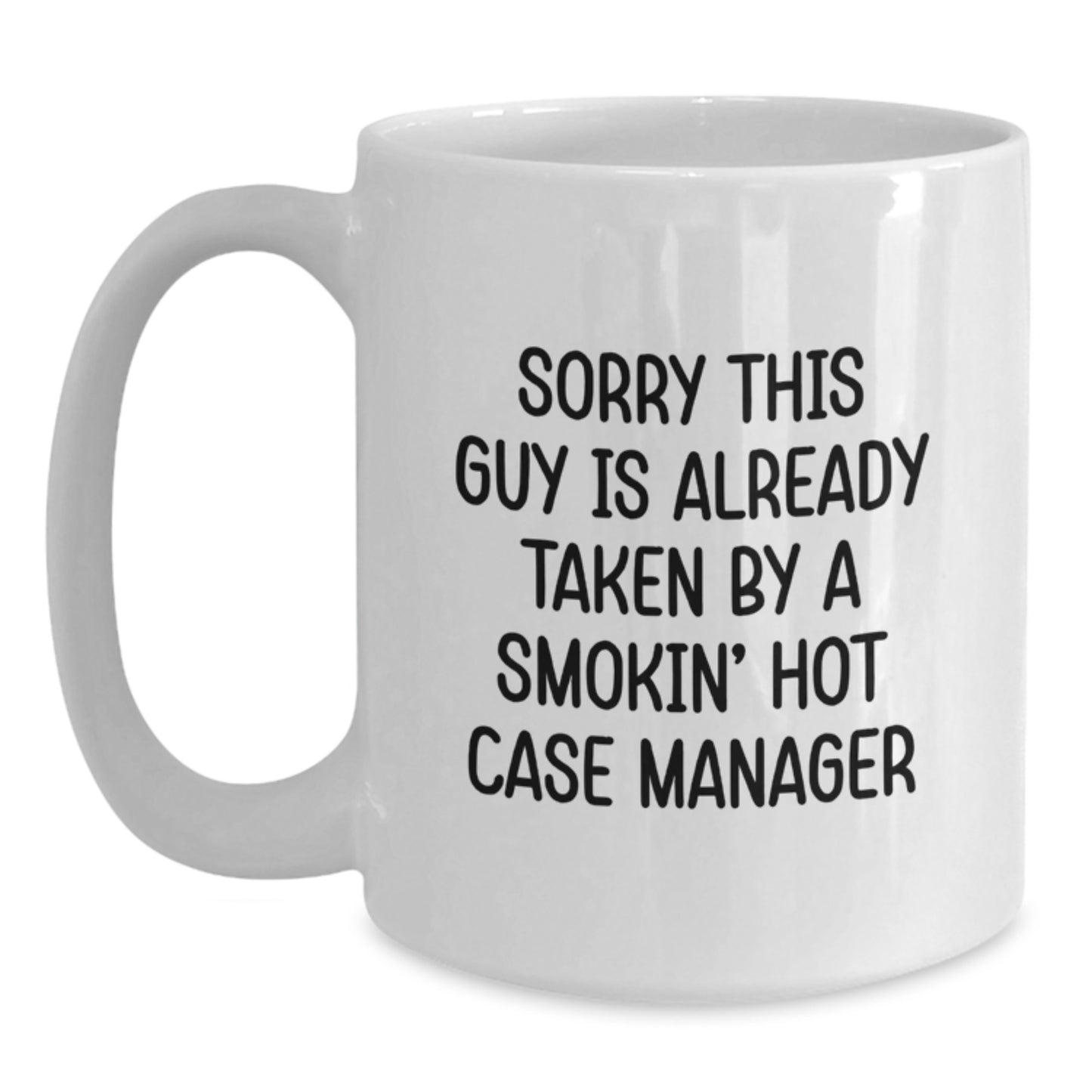 Funny Case Manager Gifts, Sorry This Guy Is Already Taken, White Coffee Mug for Graduation, Gifts from Friends to Coworkers - 11oz or 15oz Capacity, Ceramic, Microwave and Dishwasher Safe - Main