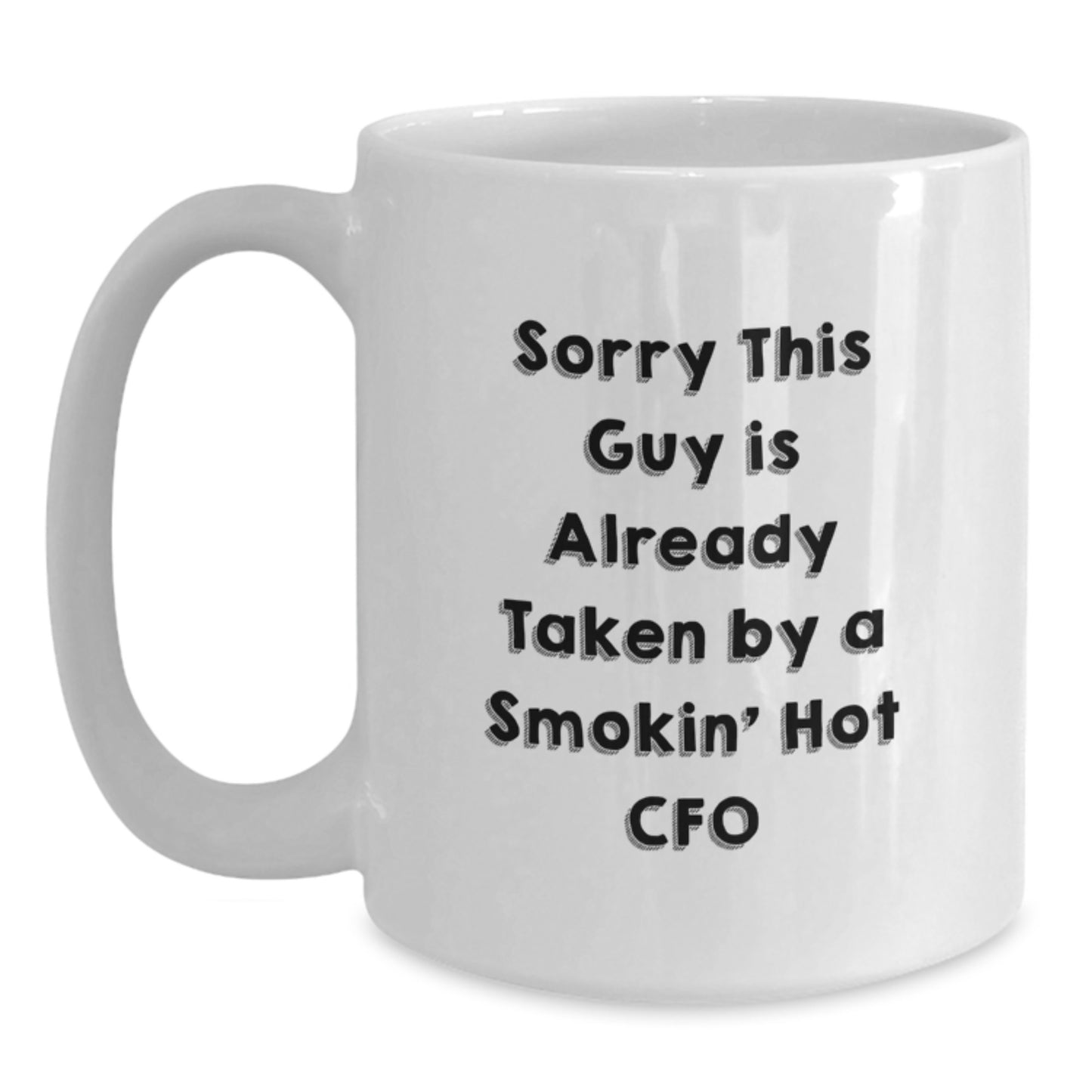 Funny CFO Gifts White Coffee Mugs - Sorry This Guy Is Already Taken By A Smokin' Hot CFO, Graduation Unique Gifts from Friends to Men CFO - Main