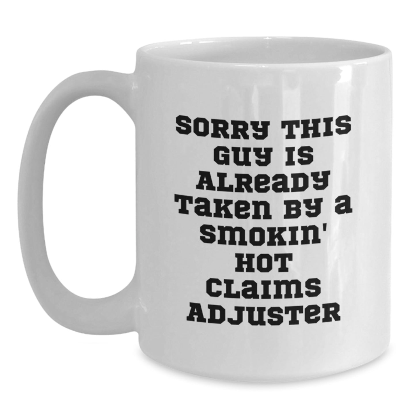 Funny Claims Adjuster Gifts, White Coffee Mug for Graduation, 'Sorry This Guy Is Already Taken By A Smokin' Hot Claims Adjuster', Gifts from Friends, Gifts for Claims Adjuster - Main