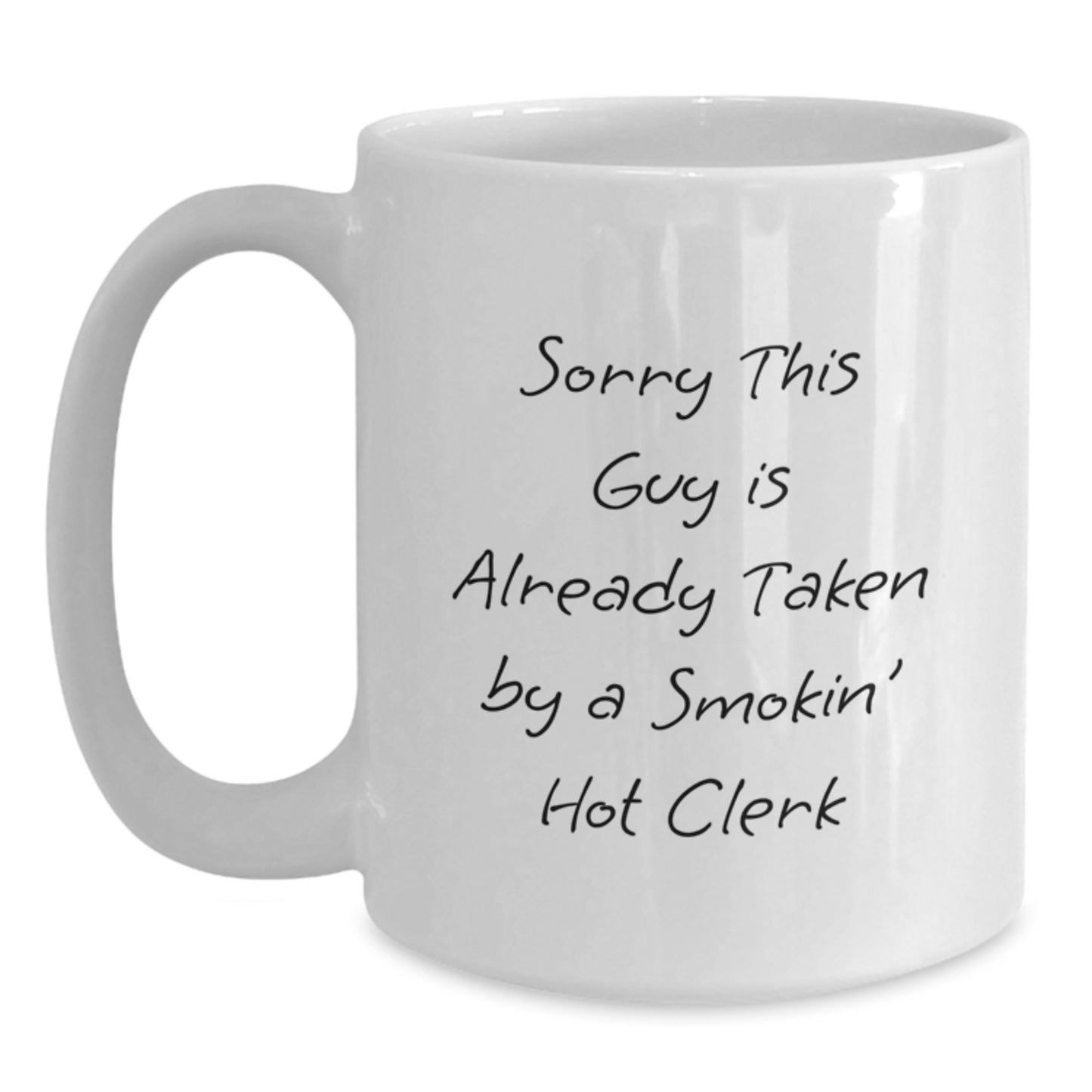 Funny Clerk Gifts, White Coffee Mug, Sorry This Guy Is Already Taken By A Smokin' Hot Clerk, Gifts from Friends to Clerk, Unique Graduation Presents - Main