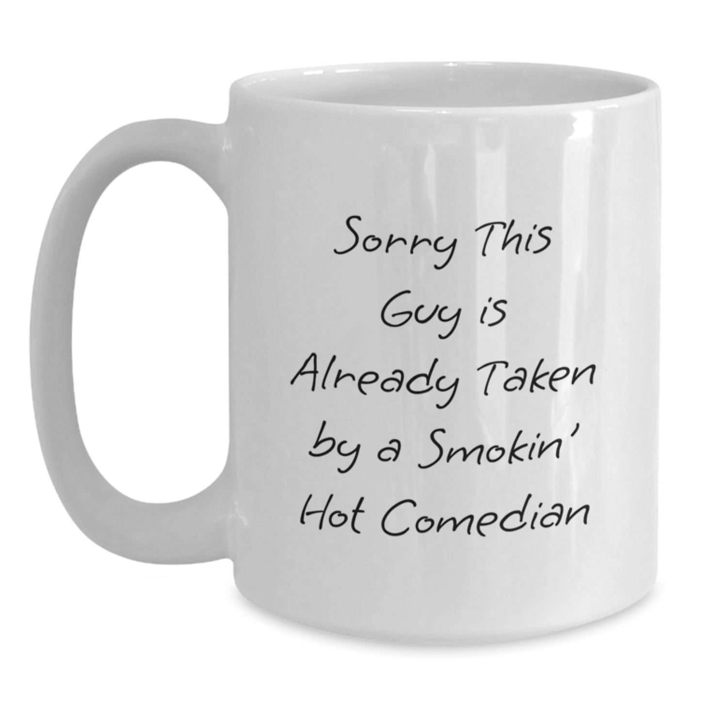 Funny Comedian Gifts for Him or Her, White Coffee Mug with Inspirational Quote 'Sorry This Guy Is Already Taken By A Smokin' Hot Comedian', Gifts from Family, Friends, or Coworkers for Graduation - Main