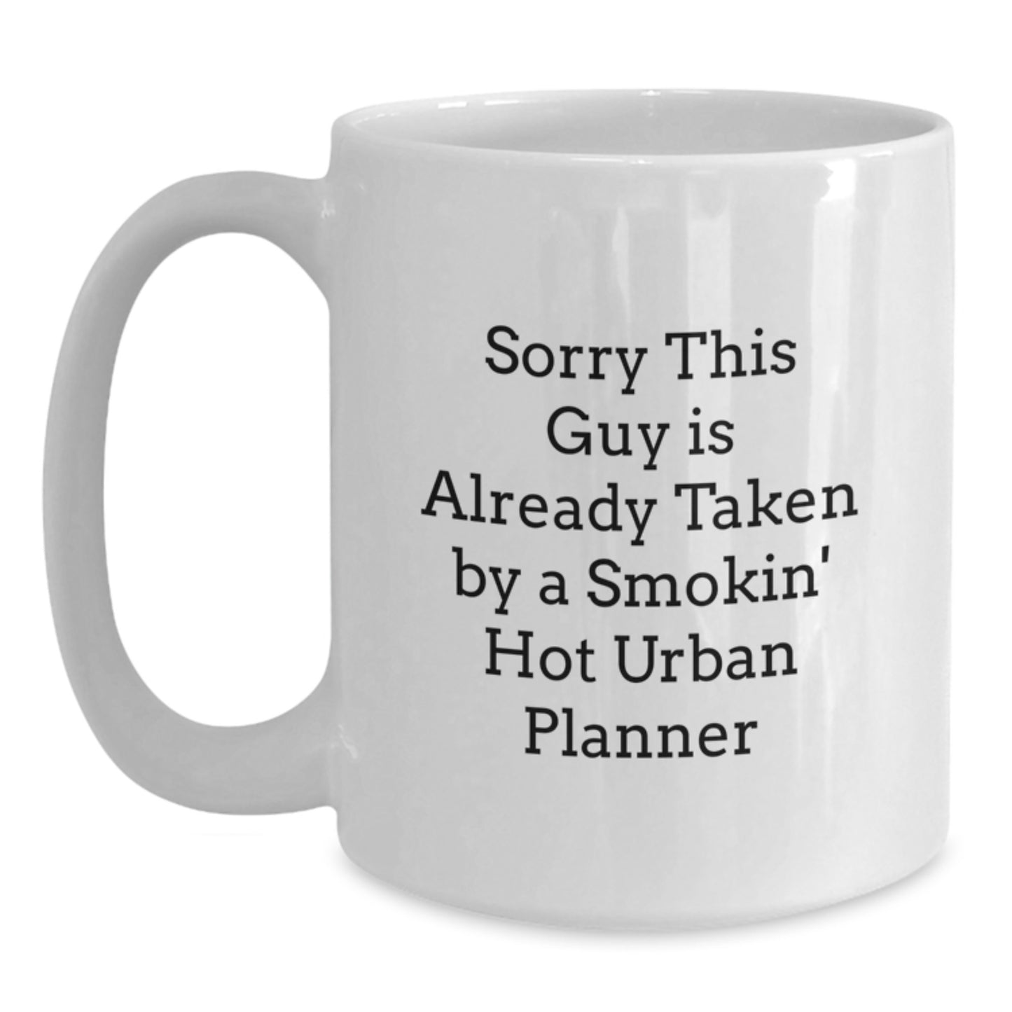 Funny Urban Planner Gifts, White Coffee Mug for Birthday, 'Sorry This Guy Is Already Taken By A Smokin' Hot Urban Planner' - Gifts from Friends, Family, Coworkers, for Urban Planner - Main