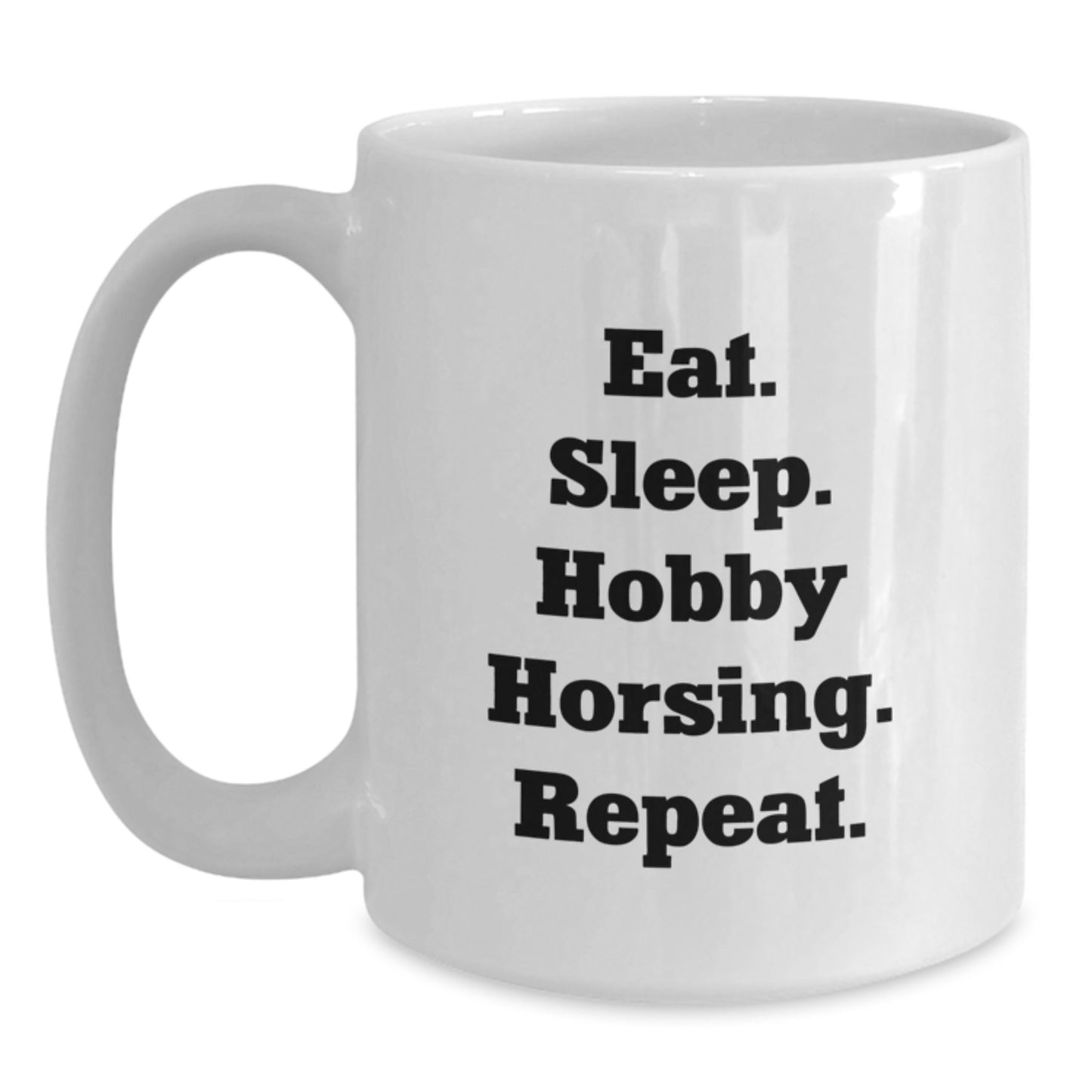 Hobby Horsing Gifts from Friends, Fun White Coffee Mug for Birthday, Eat. Sleep. Hobby Horsing. Repeat., Unique Gift for Hobby Horsing Enthusiasts - Main