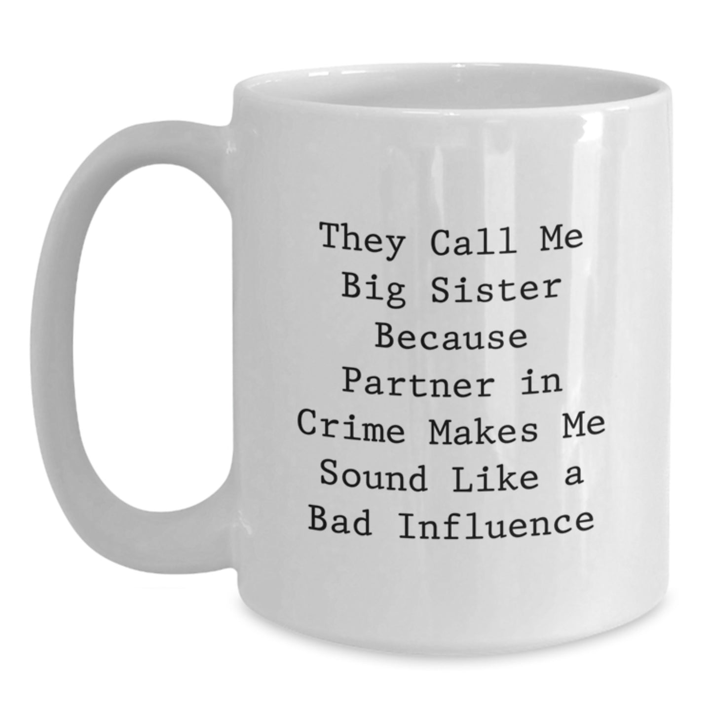 Funny Big Sister Birthday Unique Gifts from Friends, Unique White Coffee Mug for Big Sister's Crime Partner in Crime, 11oz or 15oz Capacity, Ceramic, Microwave and Dishwasher Safe - Main