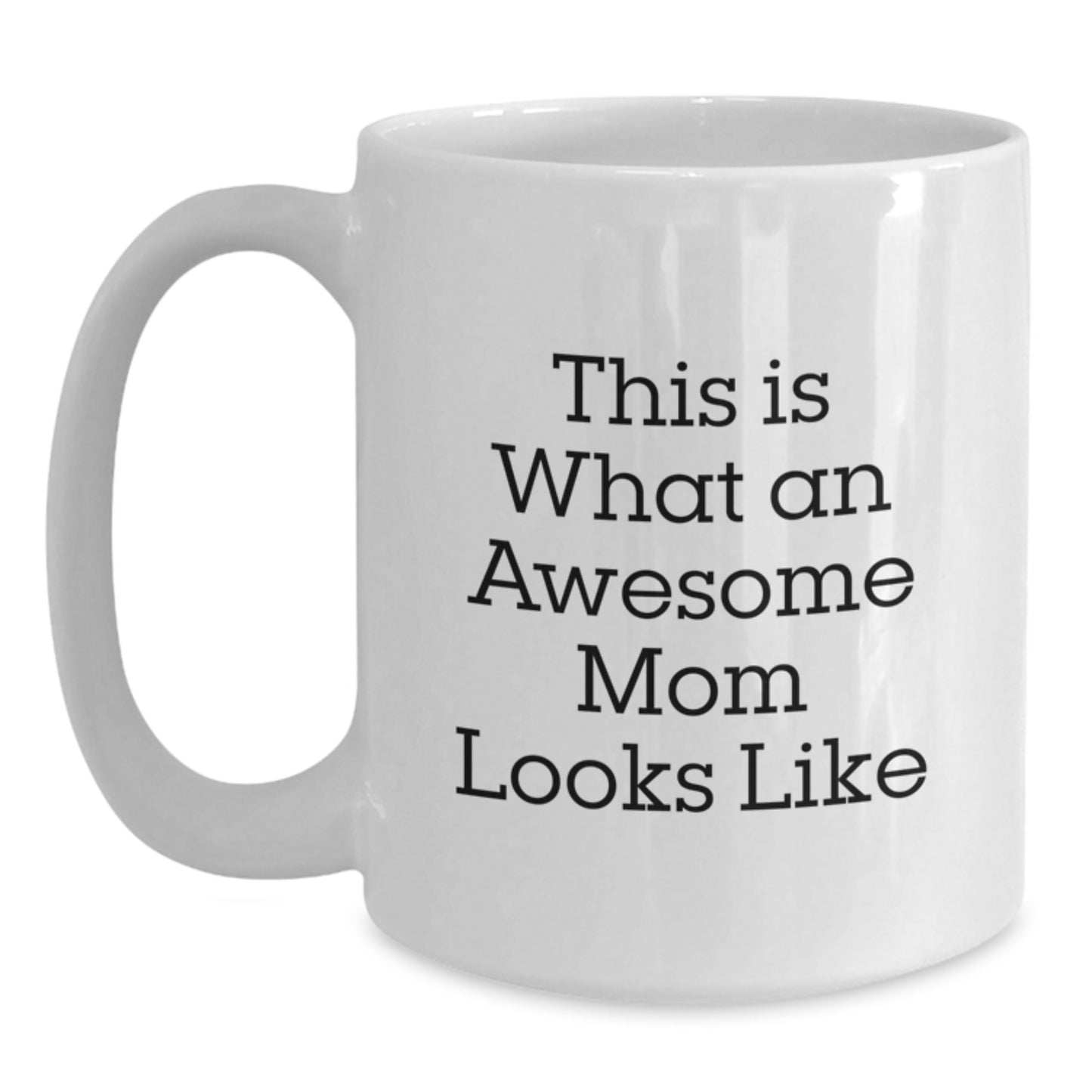 Funny Mom Gifts, White Coffee Mug, This Is What An Awesome Mom Looks Like, Graduation Unique Gifts from Family, Gifts for Mom - Main