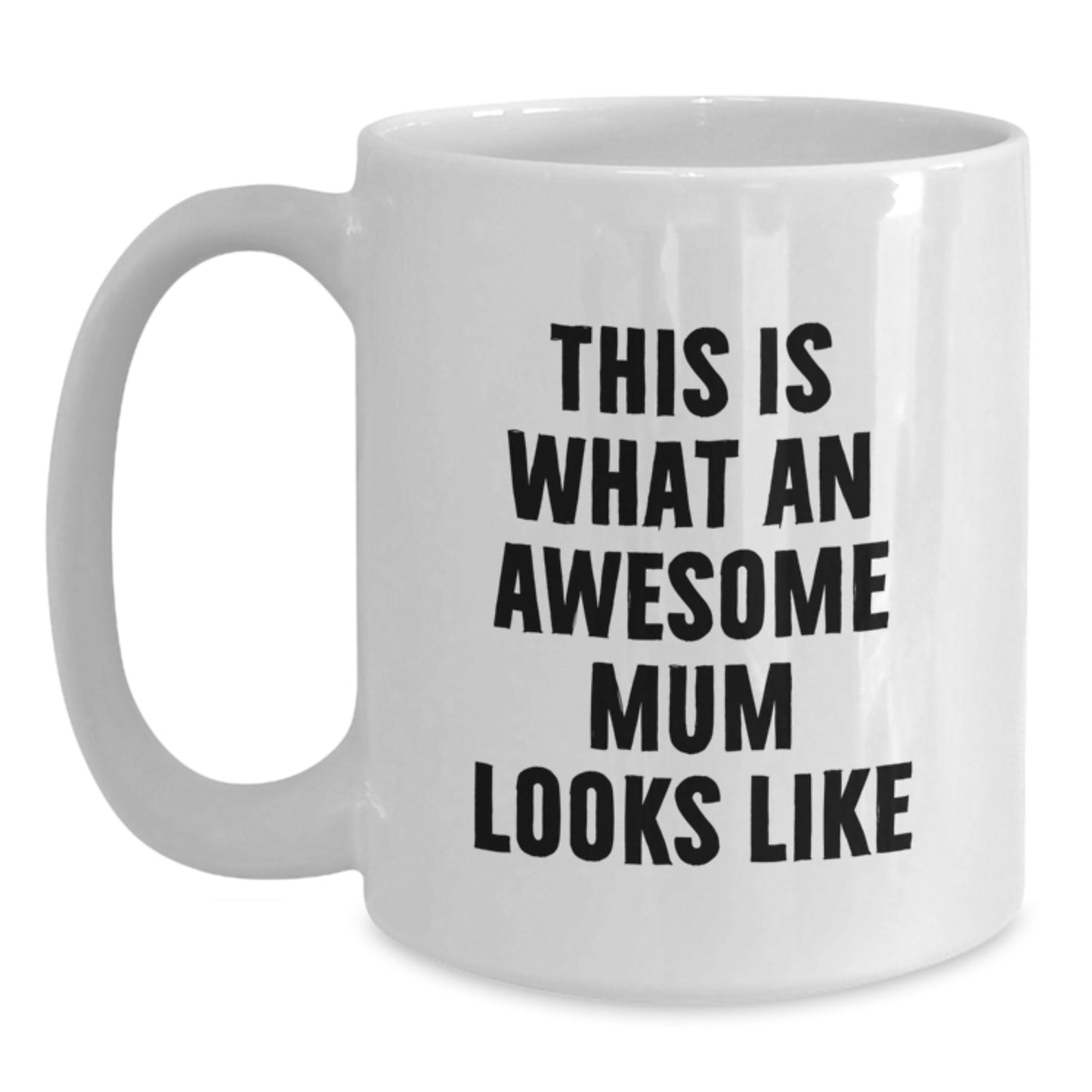 Funny Mum Quotes Gifts from Men to Awesome Mums on Graduation 11oz or 15oz White Ceramic Coffee Mug - Main
