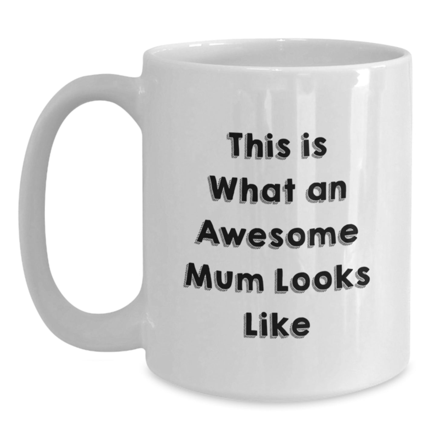 Funny Mum Gifts from Family - White Coffee Mug, This Is What An Awesome Mum Looks Like, Graduation Unique Gifts for Mum, 11oz or 15oz Capacity, Ceramic, Microwave and Dishwasher Safe - Main