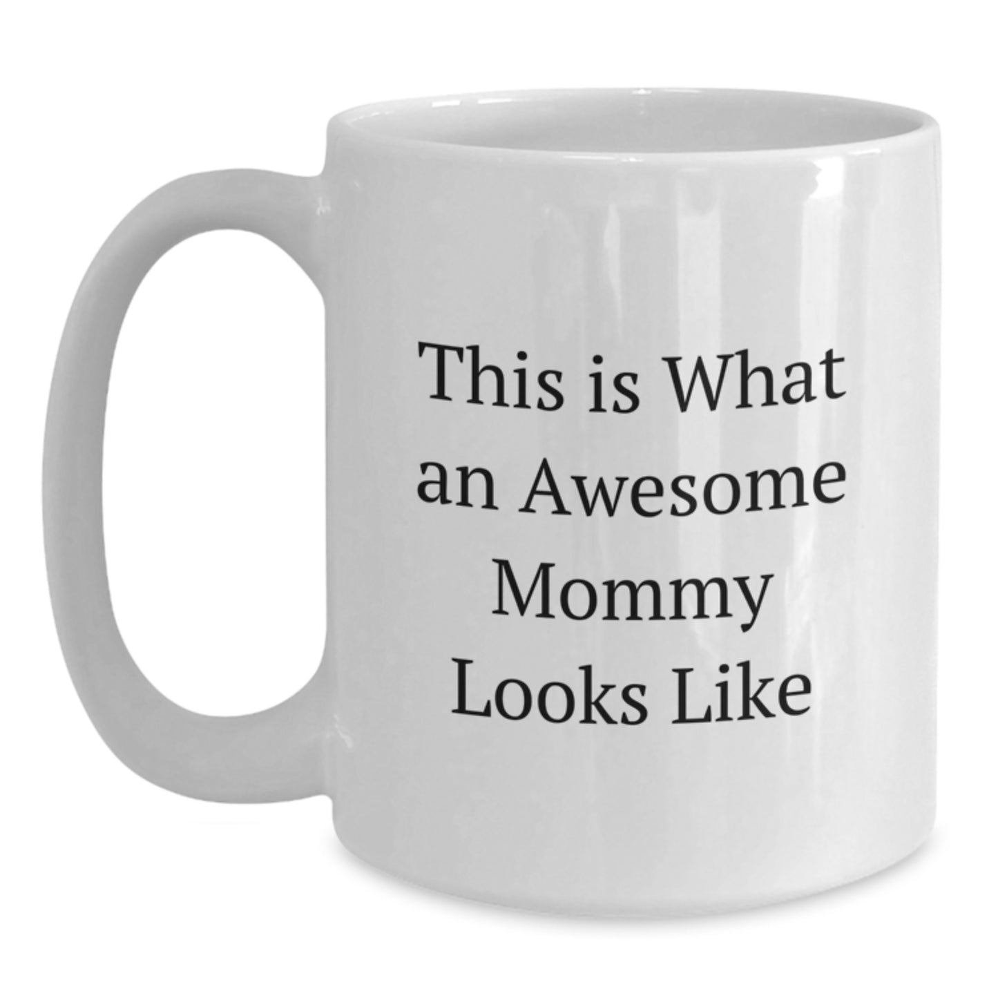Funny Mommy Gifts from Friends - White Coffee Mug for Awesome Mommy on Birthday, Inspirational Quote, 11oz or 15oz Capacity, Ceramic, Microwave and Dishwasher Safe - Main