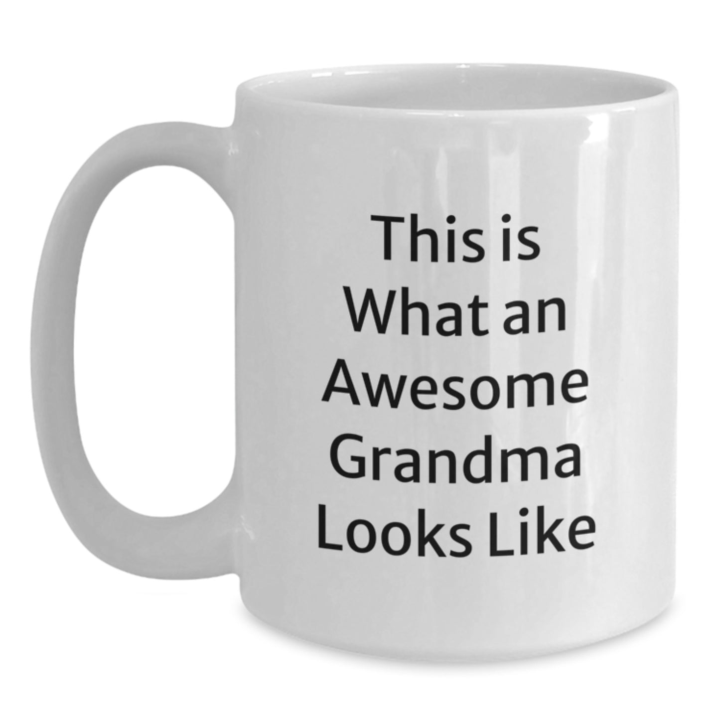 Funny Grandma Quotes White Coffee Mug, Gifts from Family to Awesome Grandma, Perfect Birthday Unique Gift for Grandma Enthusiasts, 11oz or 15oz White Ceramic Mug - Main