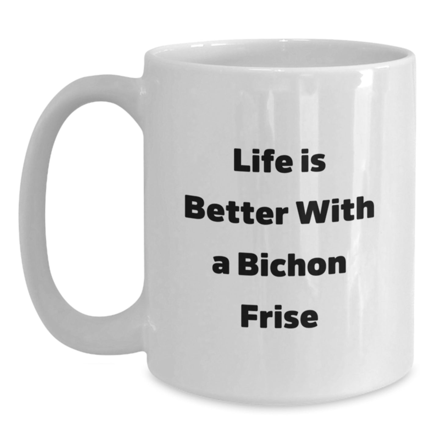 Funny Bichon Frise Dog Gifts from Friends for Birthday - White Coffee Mug, Life Is Better With A Bichon Frise - Main
