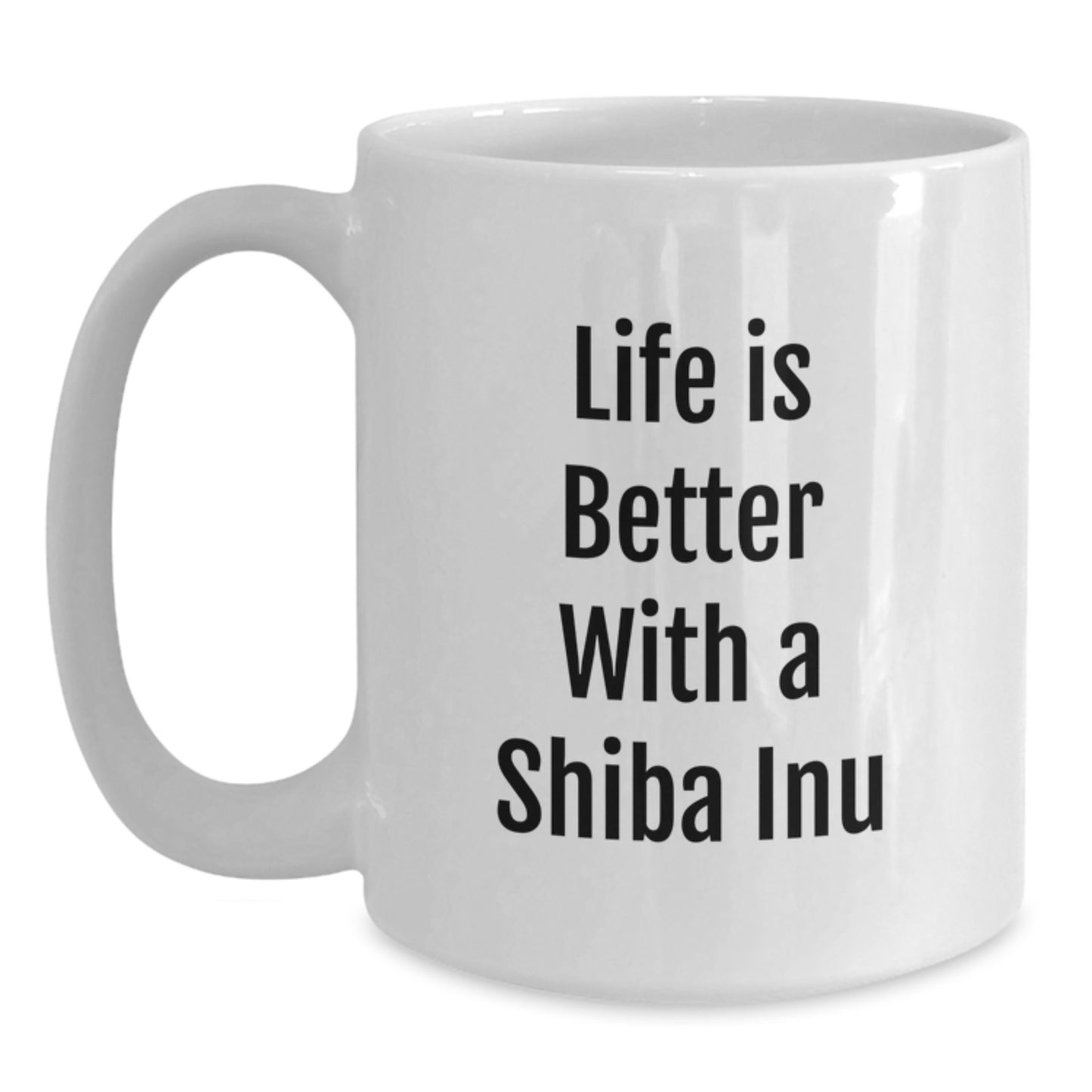 Shiba Inu Dog White Coffee Mug - Life Is Better With A Shiba Inu Funny Quote Gifts from Friends to Shiba Inu Dog Lovers on Birthday - Main