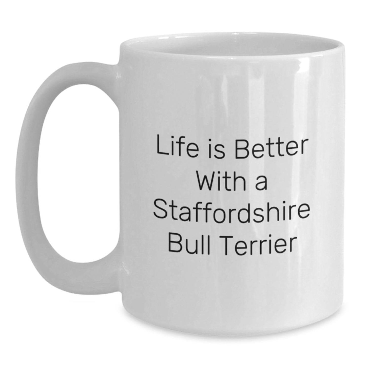 Funny Staffordshire Bull Terrier Dog Gifts from Friends for Birthday - Life Is Better With A Staffordshire Bull Terrier, White Coffee Mug - Main