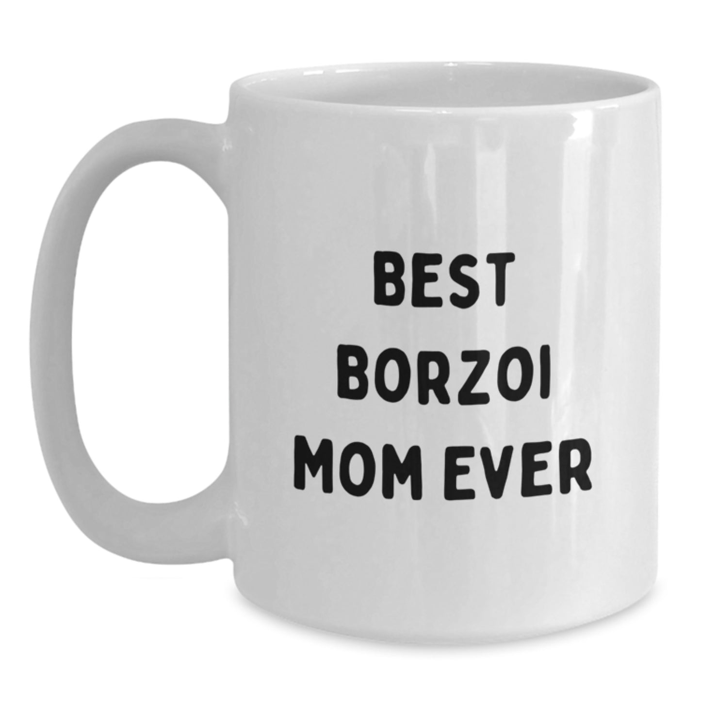 Borzoi Dog Mom Funny Coffee Mug Gifts from Friends for Birthday, Best Borzoi Mom Ever, White Ceramic Mug, 11oz or 15oz, Microwave and Dishwasher Safe - Main