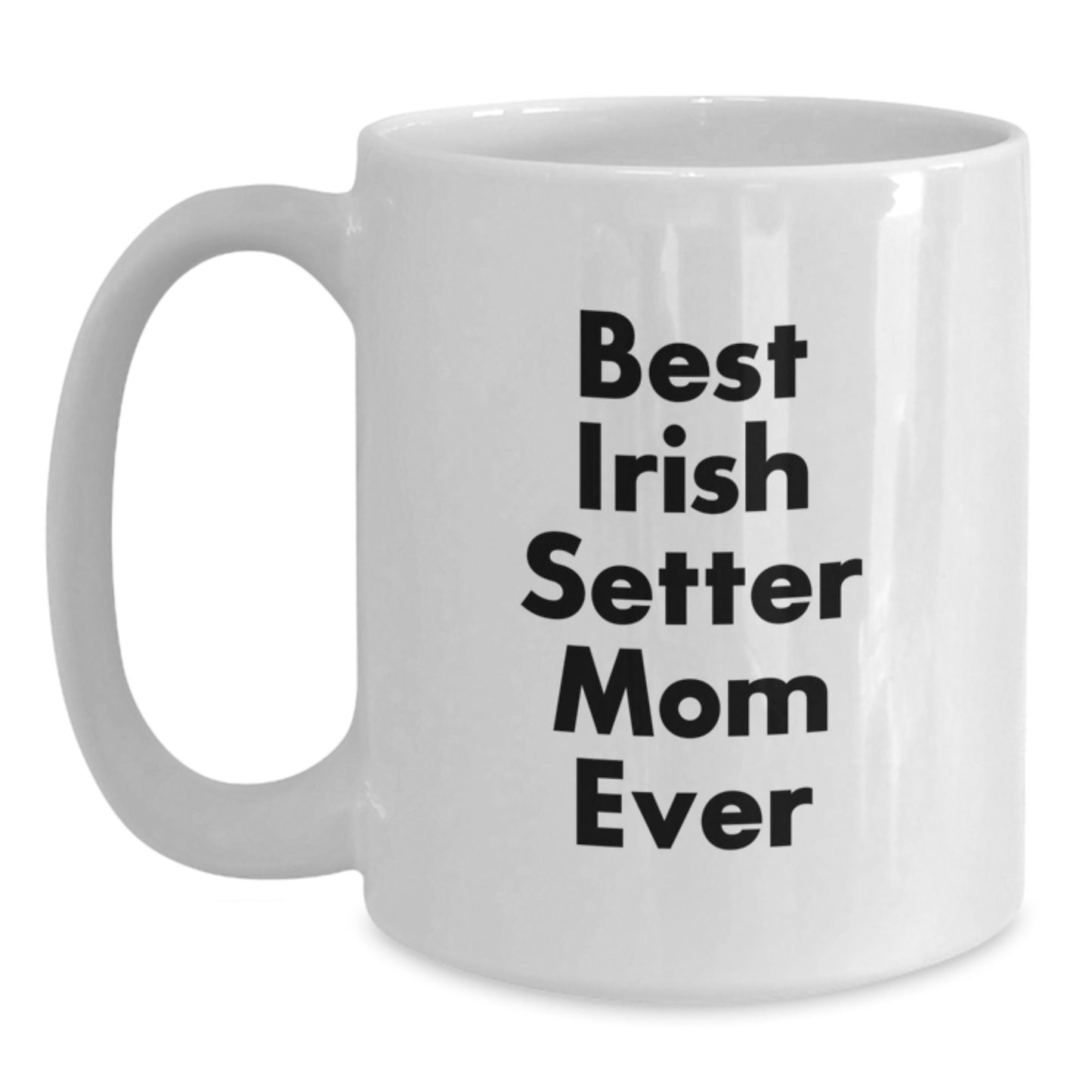 Irish Setter Dog Mom Gifts - White Coffee Mug, Best Irish Setter Mom Ever, Birthday Unique Gifts from Friends - Main