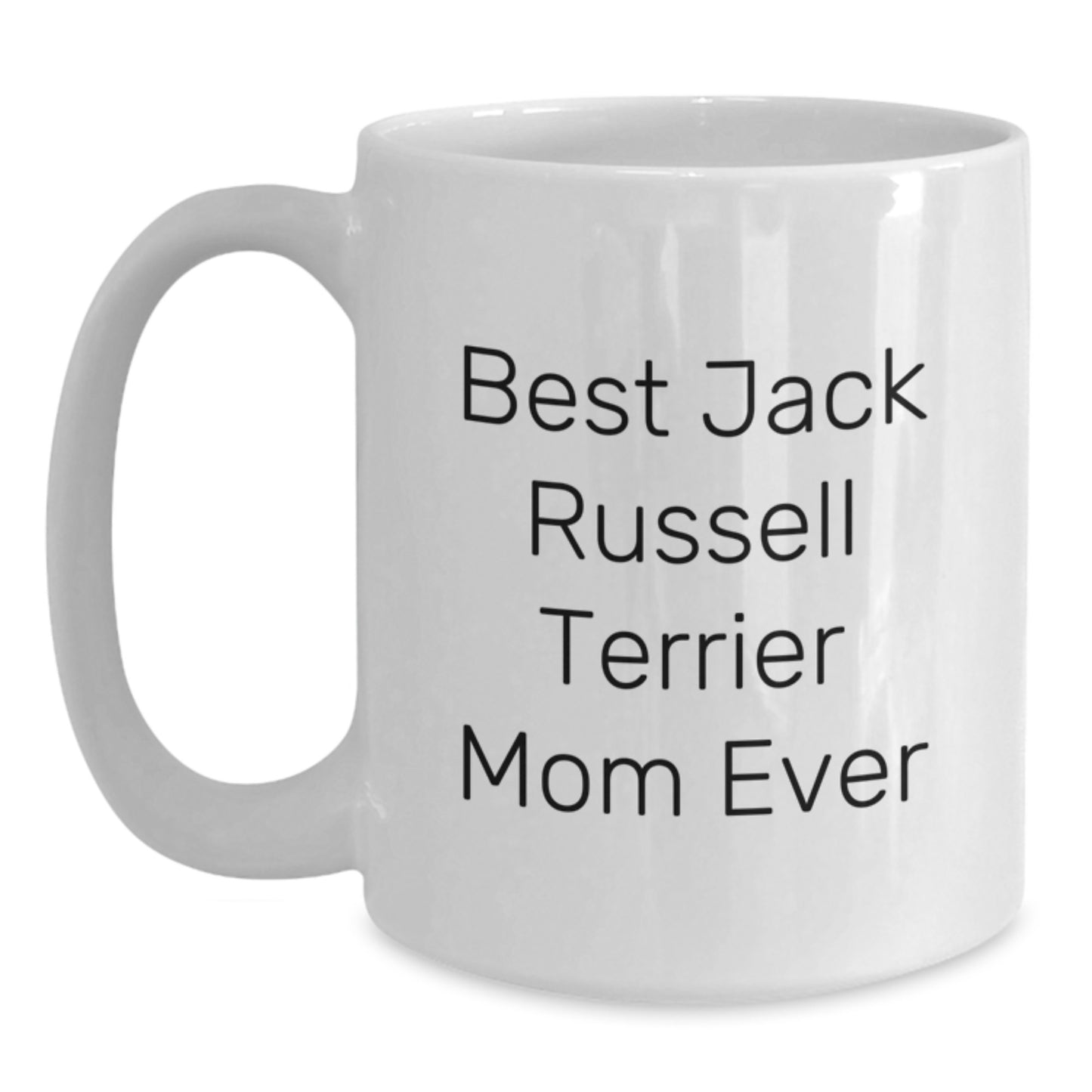 Funny Jack Russell Terrier Dog Mom Gifts from Friends for Her on Birthday Unique Mugs, Best Jack Russell Terrier Mom Ever Quote, White Coffee Mug 11oz or 15oz - Main