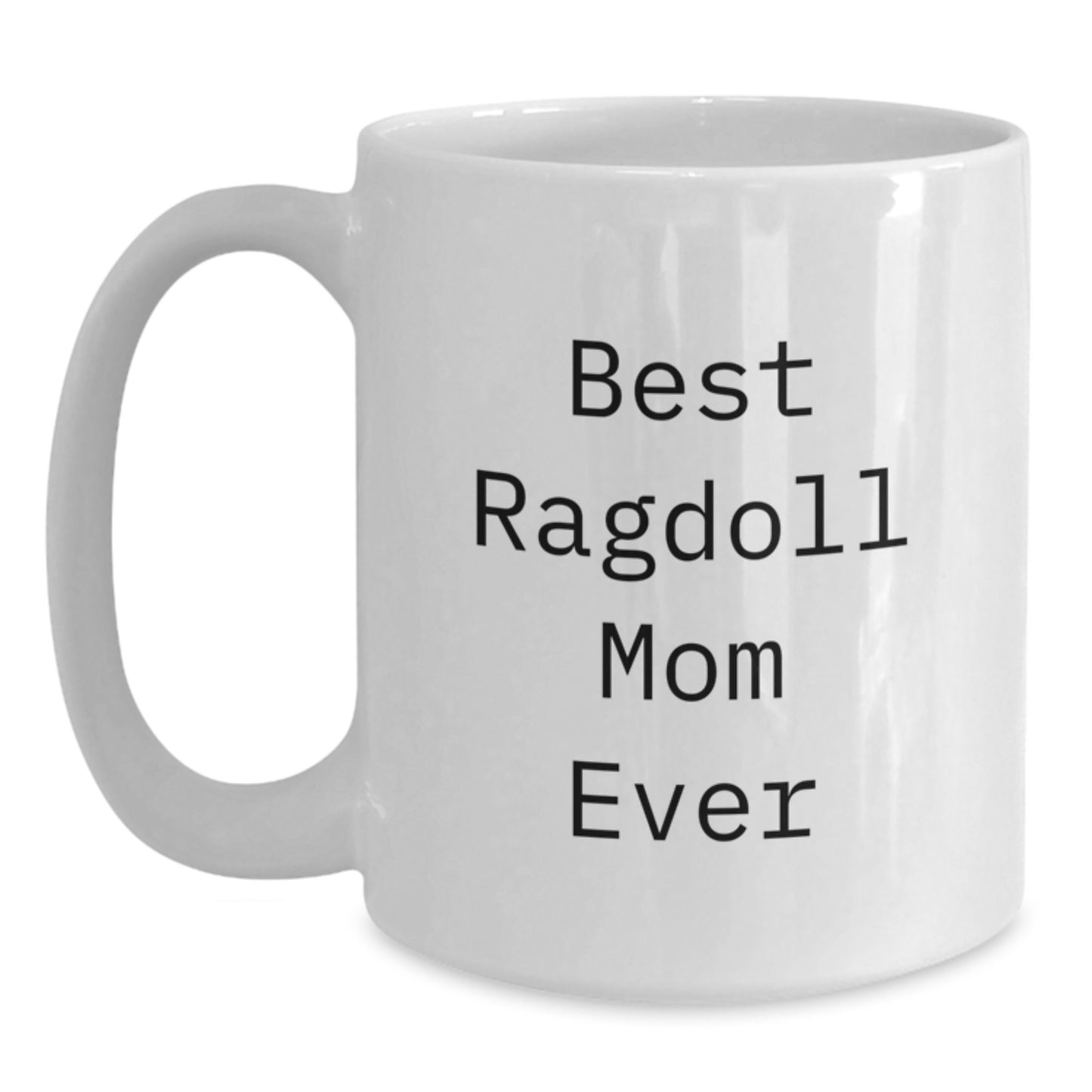 Funny Ragdoll Cat Quotes Gifts for Best Mom Ever, White Coffee Mug from Friends, Women, Family, 11oz or 15oz Capacity, Ceramic, Microwave, Dishwasher Safe - Main