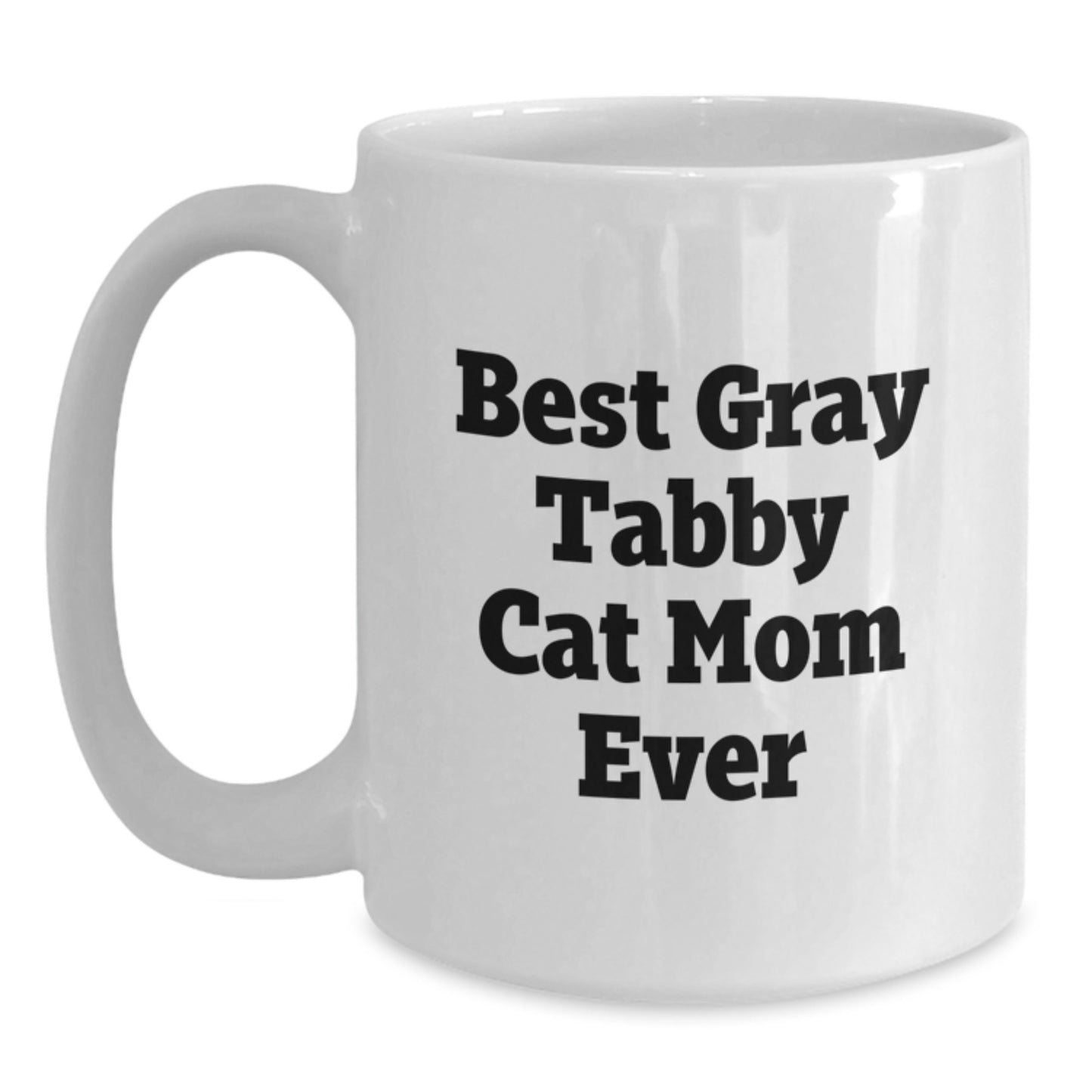 Gifts from Friends, Family, or Coworkers for Gray Tabby Cat Mom - White Coffee Mug - Best Gray Tabby Cat Mom Ever, Funny Quote, Birthday Unique Gifts - Main