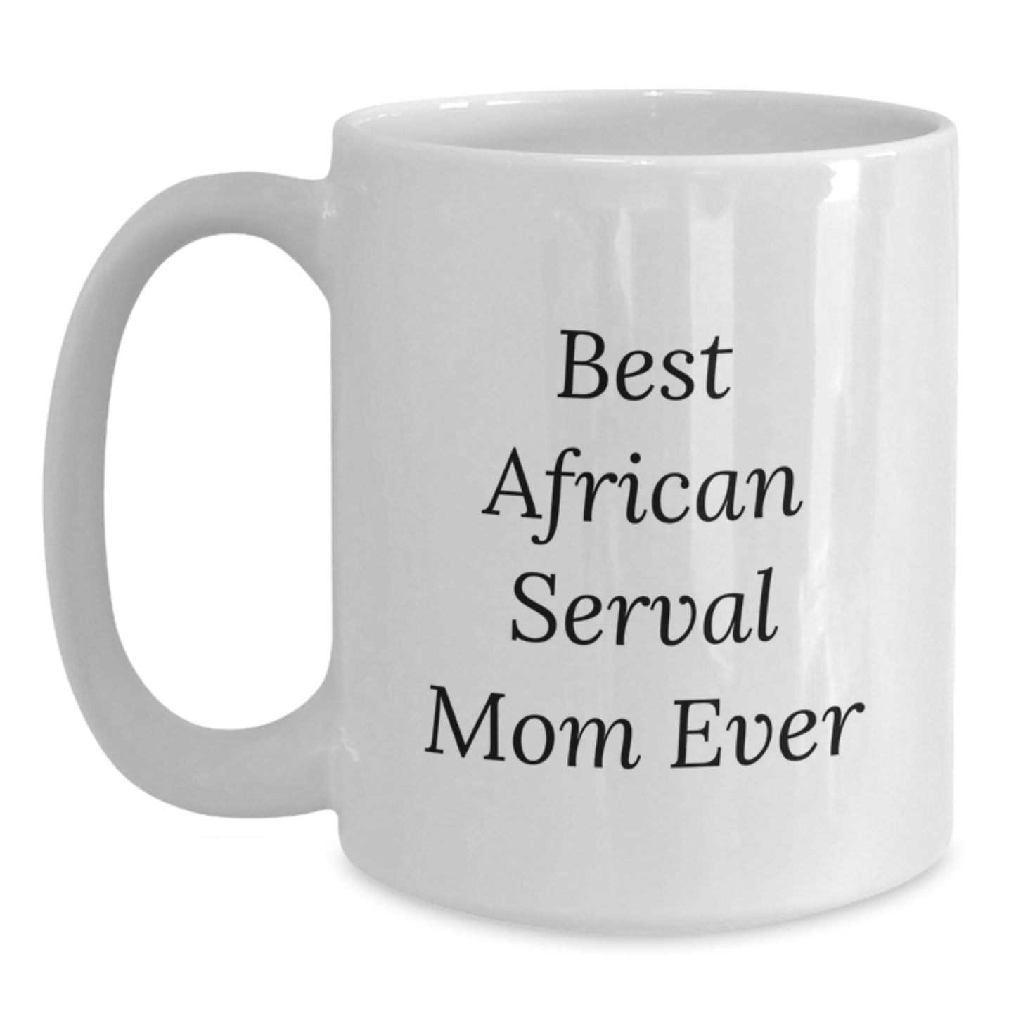Funny African Serval Cat Mom Gifts for Her, White Coffee Mug for Birthday, 'Best African Serval Mom Ever' Quote, Gifts from Mom, Unique Birthday Unique Gifts for Women - Main