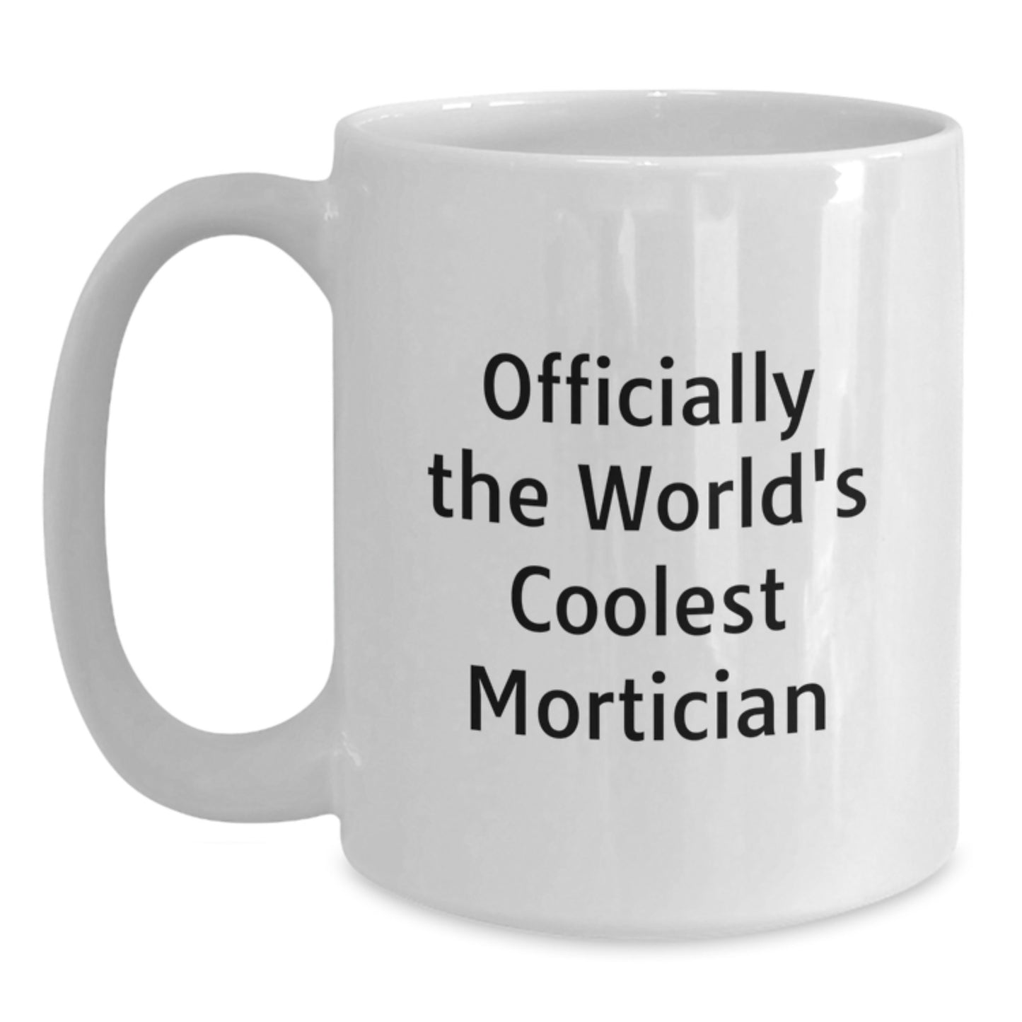 Gifts from Men - Funny Mortician White Coffee Mug for Him Officially The World's Coolest Mortician - Main