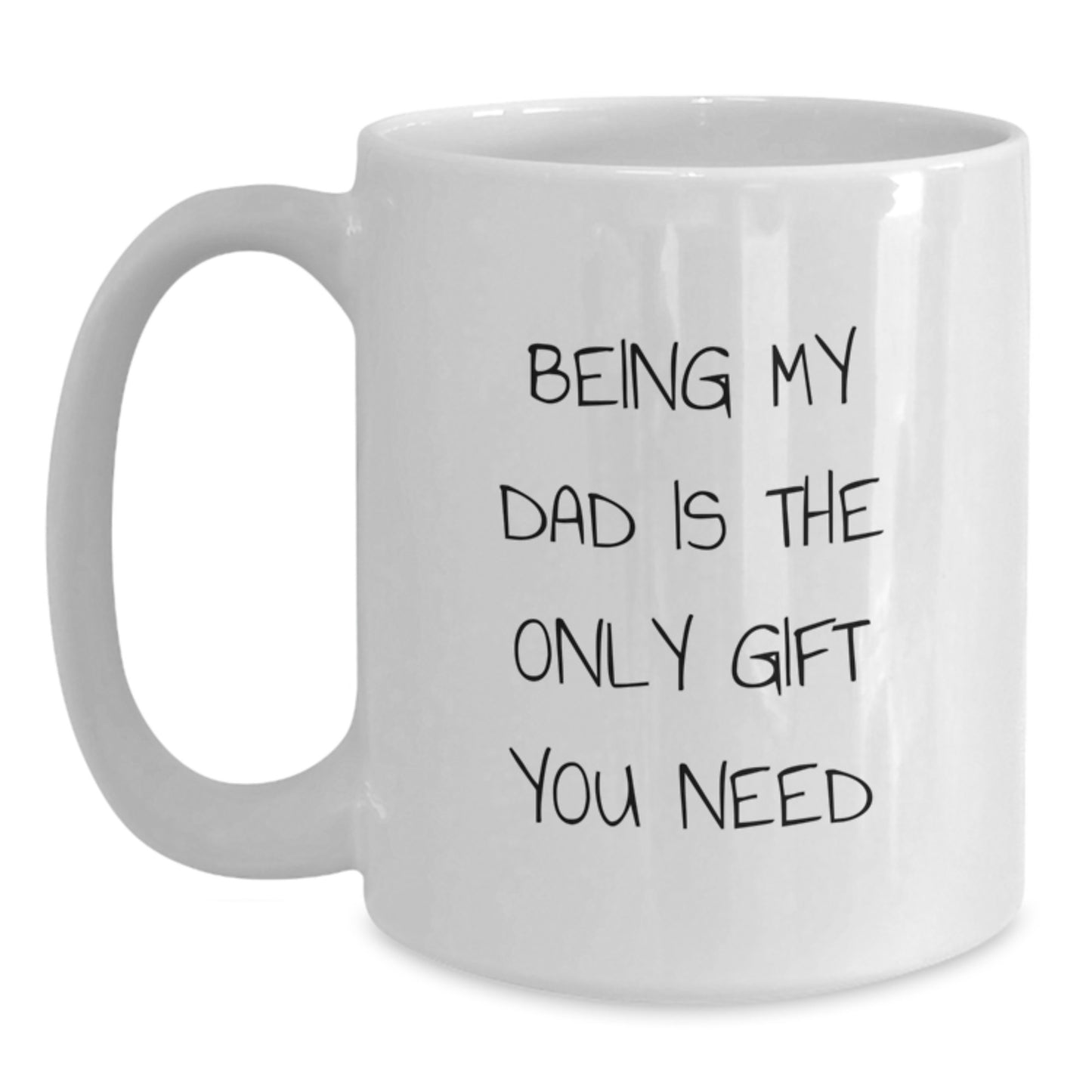 Funny Dad Gifts from Men to Dads, White Coffee Mug for Him - 'Being My Dad Is The Only Gift You Need' Unique Christmas Memorable Presents - Main
