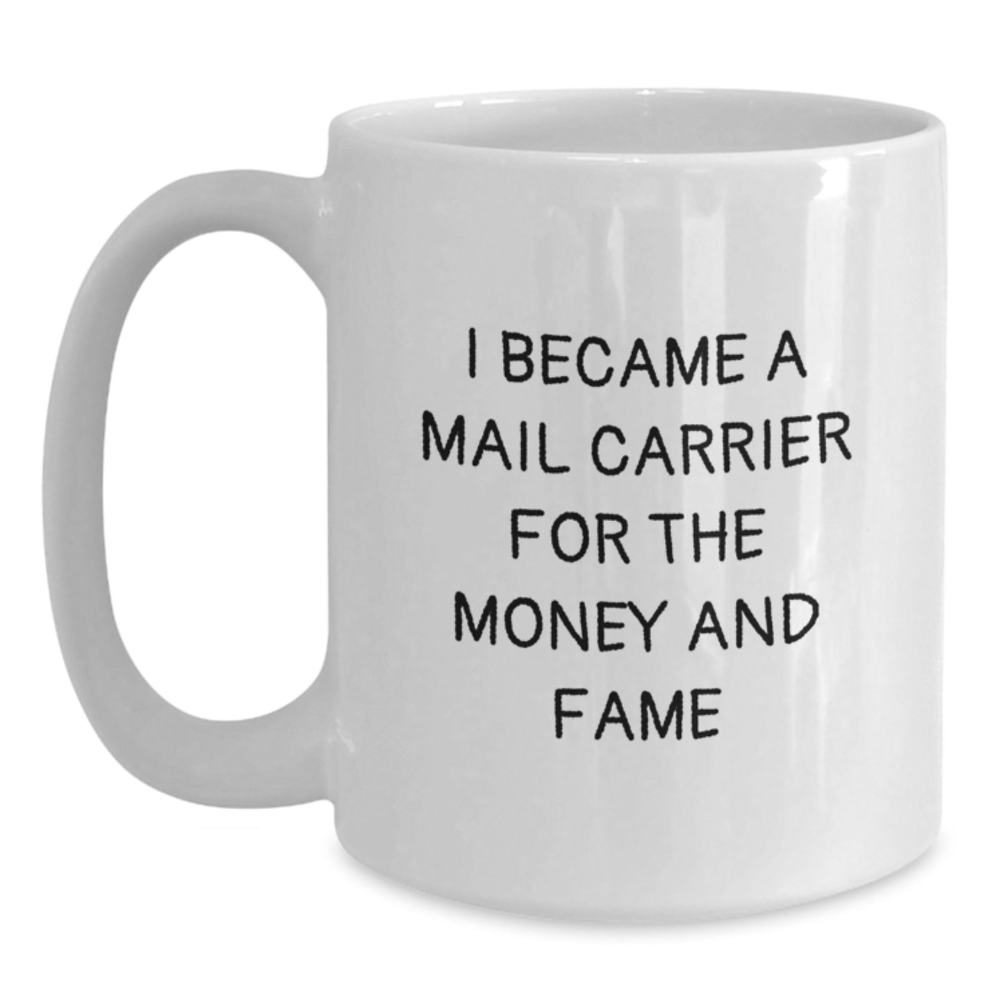 Funny Mail Carrier Gifts for Men, White Coffee Mug, 'I Became A Mail Carrier For The Money And Fame', Unique Christmas Memorable Presents - Main