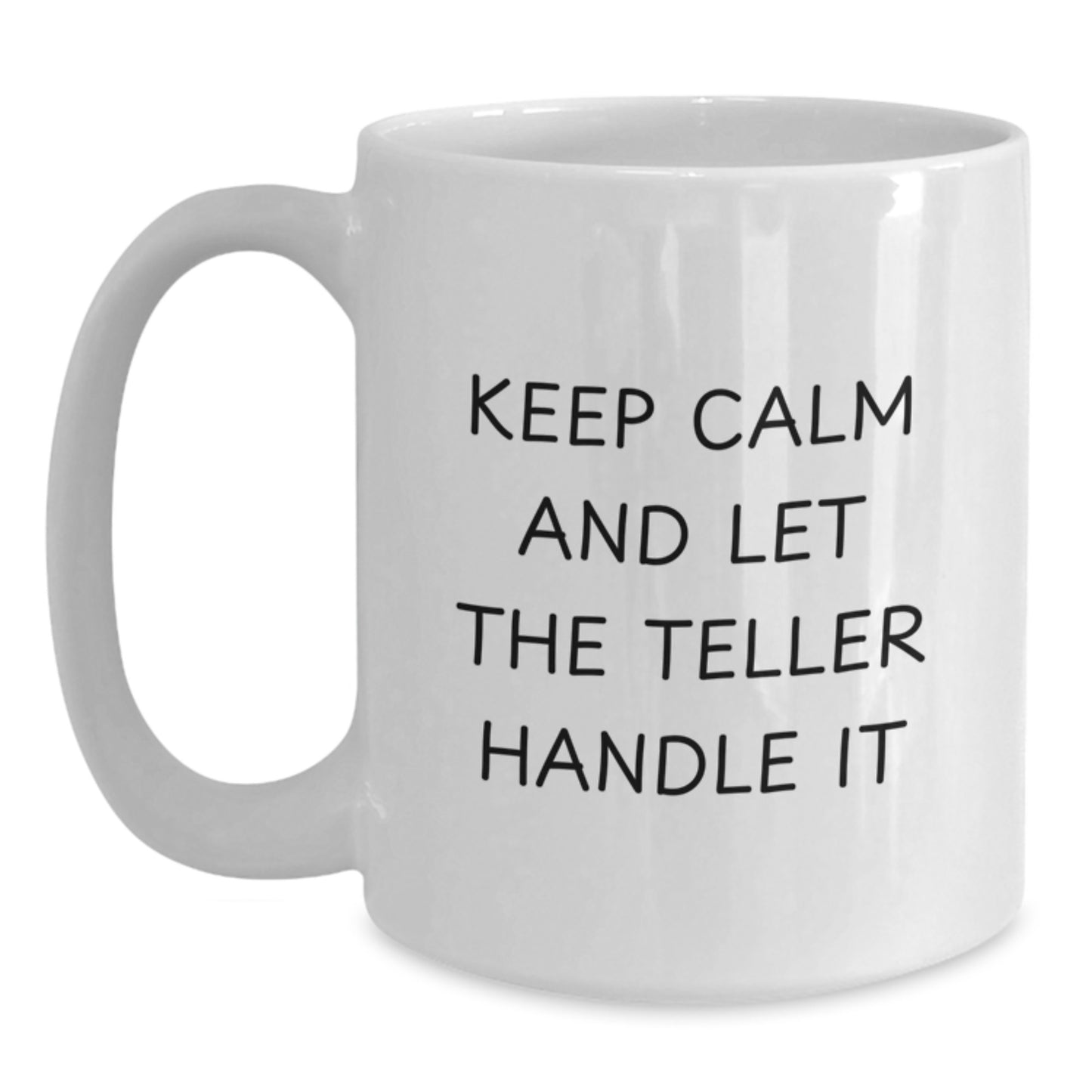 Funny Teller White Coffee Mug, Gifts for Teller, Keep Calm and Let the Teller Handle It - Christmas Unique Gifts from Friends - Main