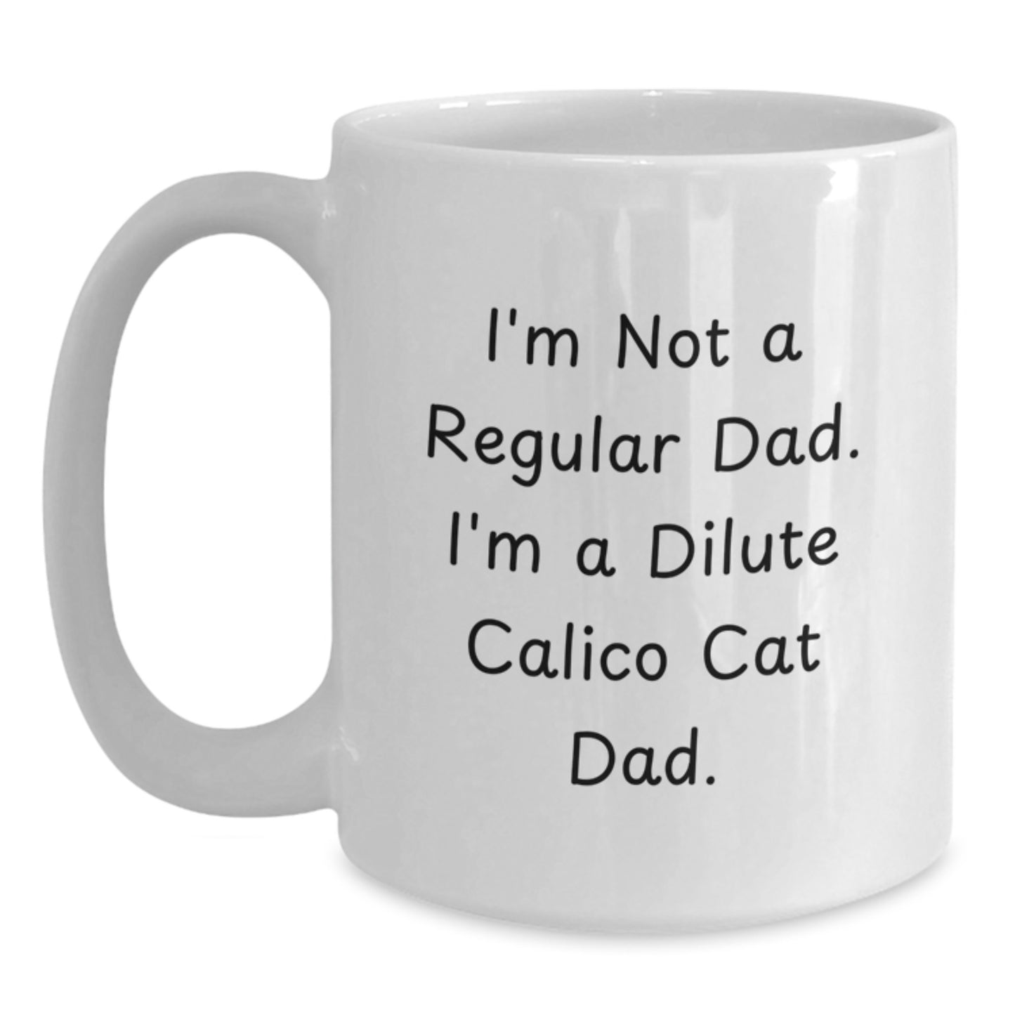 Funny Dilute Calico Cat Gifts for Dad Christmas White Coffee Mug - 'I'm Not A Regular Dad. I'm A Dilute Calico Cat Dad.' - Main