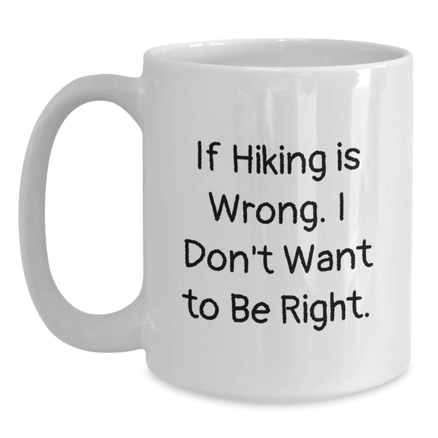 Hiking Humor Funny White Coffee Mug Gifts from Friends for Birthday Hiking Enthusiasts If Hiking Is Wrong I Don't Want To Be Right - Main