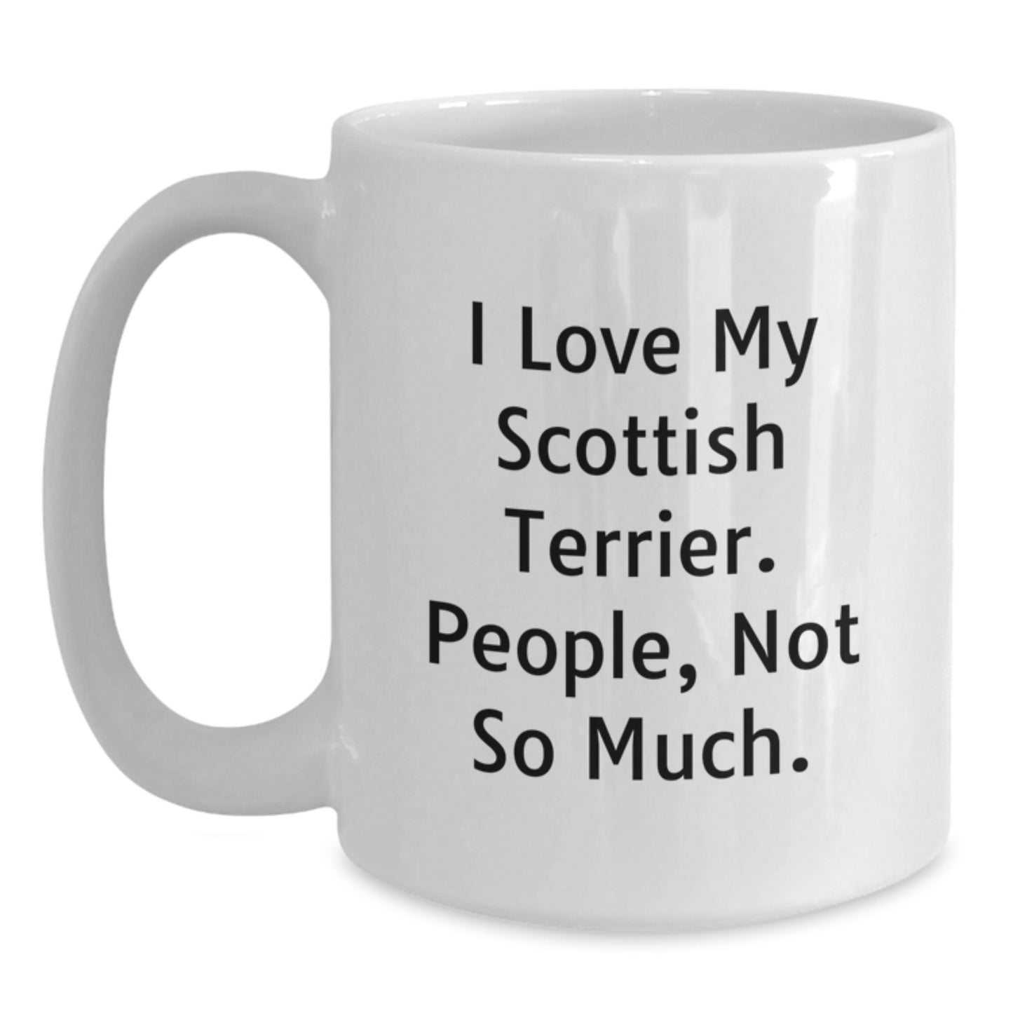 Funny Scottish Terrier Dog Lover Gifts from Friends for Men Women, 'I Love My Scottish Terrier. People, Not So Much.' White Coffee Mug for Graduation - Main