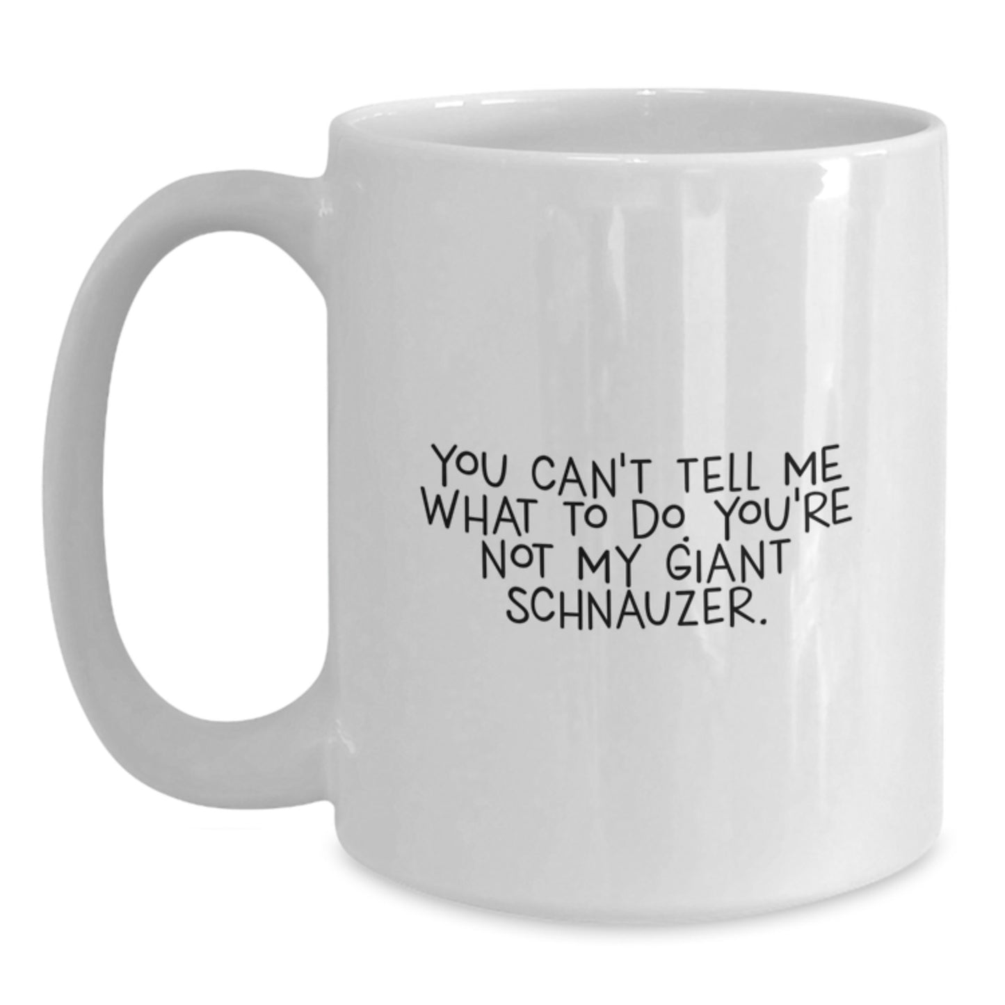 Funny Giant Schnauzer Dog Gifts, White Coffee Mug for Birthday, You Can't Tell Me What To Do - Gifts from Friends, Family, Men, Women - Main