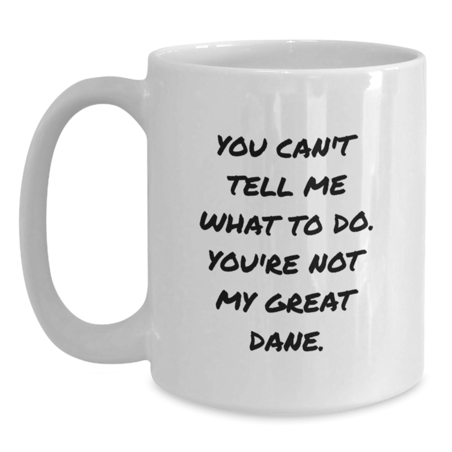 Funny Great Dane Dog Lovers Gifts from Friends and Family, Birthday Unique White Coffee Mug, 'You Can't Tell Me What To Do. You're Not My Great Dane.' - Main