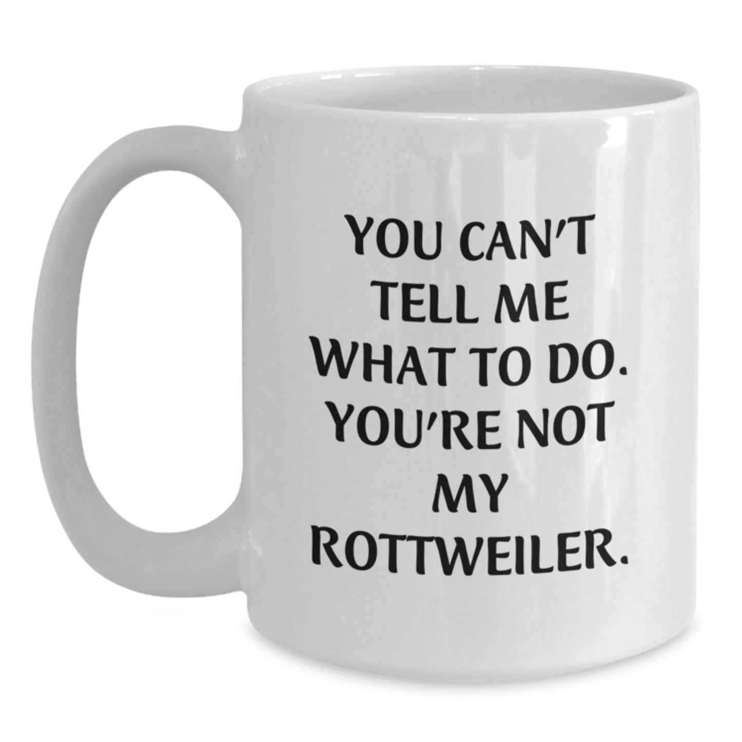Funny Rottweiler Dog Gifts for Men from Friends Unique Birthday White Coffee Mugs You Can't Tell Me What To Do - Main