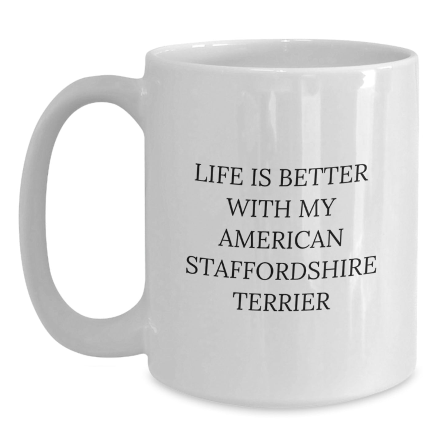 Funny American Staffordshire Terrier Dog White Coffee Mugs Gifts from Friends, Family, or Coworkers for Birthday Celebrations - Life Is Better With My American Staffordshire Terrier - Main