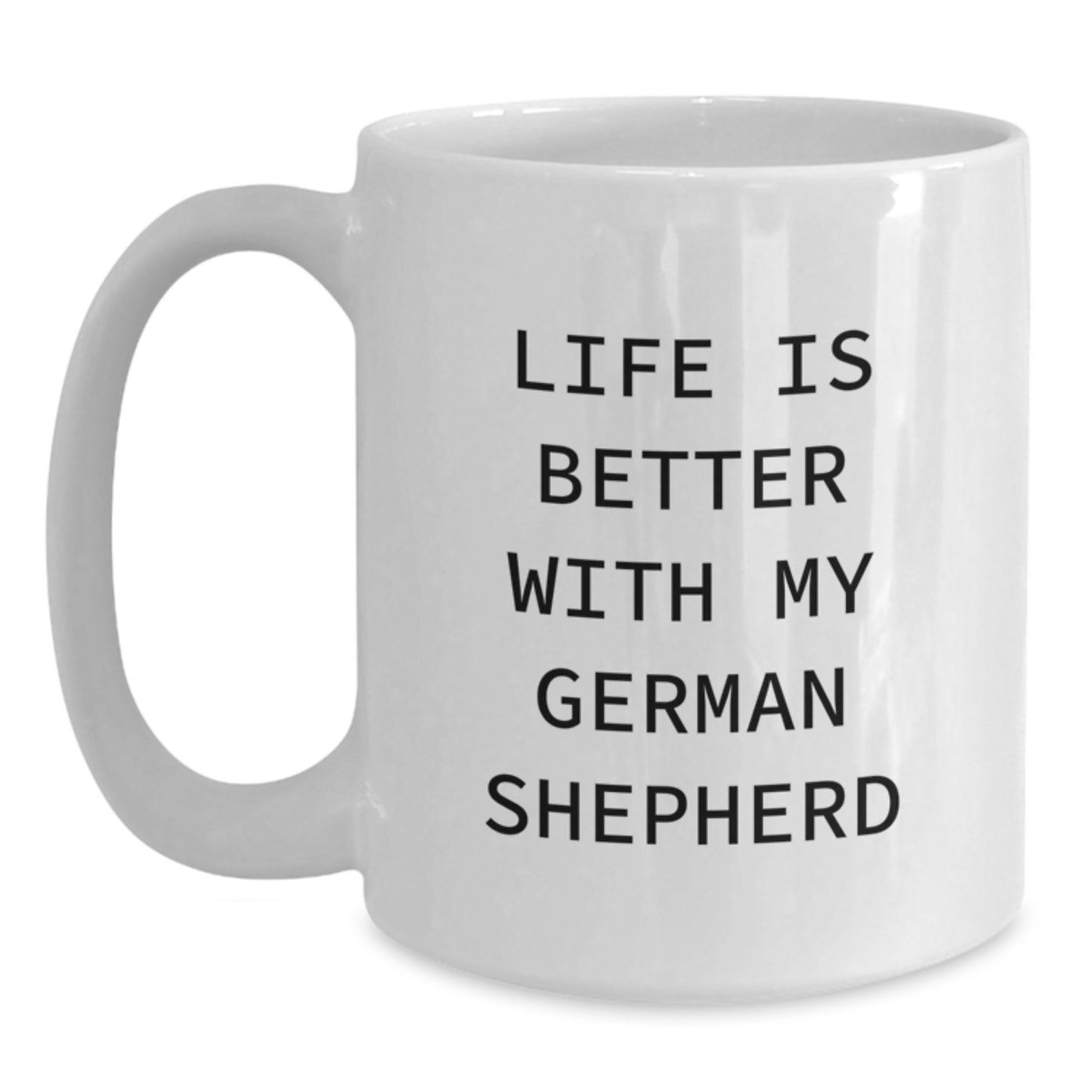 Funny German Shepherd Dog Gifts, White Coffee Mugs for Birthday, 'Life Is Better With My German Shepherd' Quote from Gifts for German Shepherd Dog Lovers, Gifts from Friends, Family, or Coworkers - Main