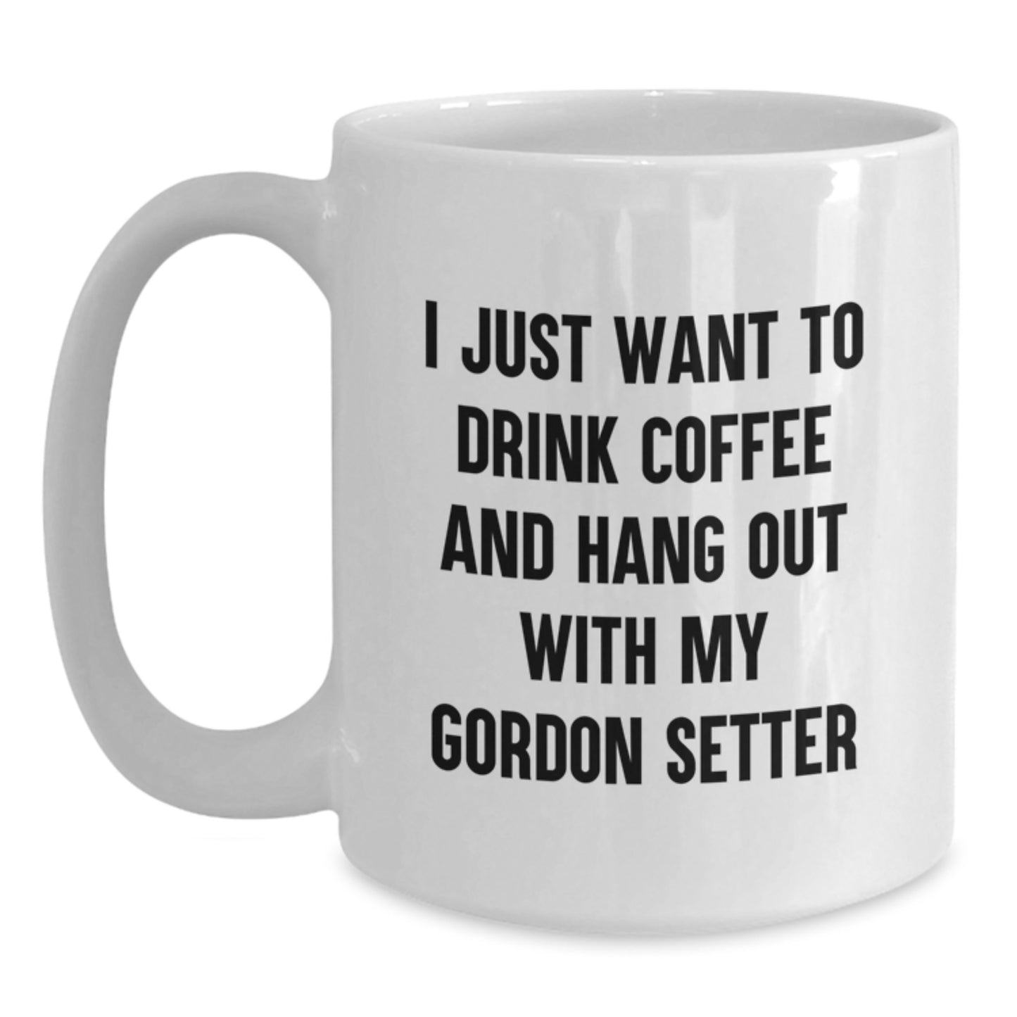 Gordon Setter Dog Gifts, Funny Quote Coffee Mug, Birthday Unique Gifts from Friends to Gordon Setter Dog Lovers, 11oz or 15oz White Ceramic Mug - Main