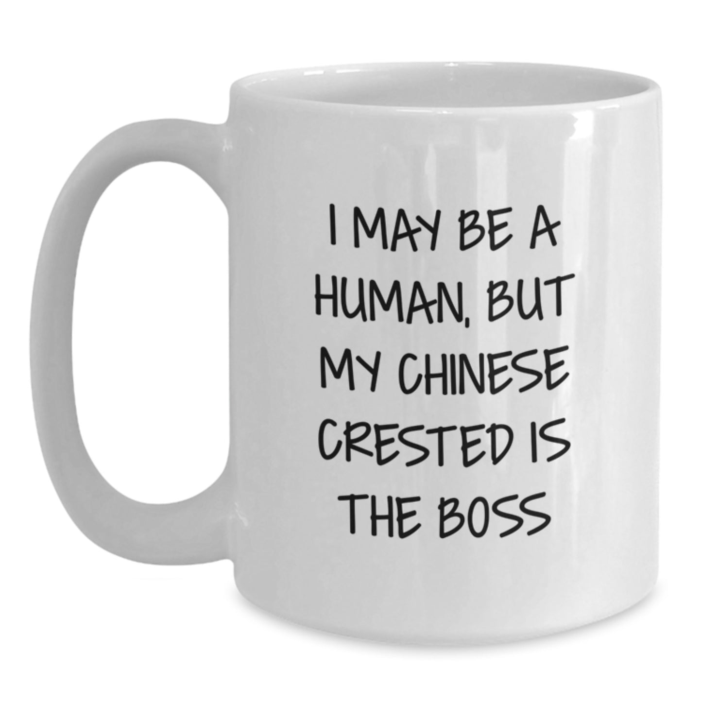 Chinese Crested Dog Lovers Birthday Funny Gifts from Friends for Men and Women - I May Be A Human, But My Chinese Crested Is The Boss White Coffee Mug - Main