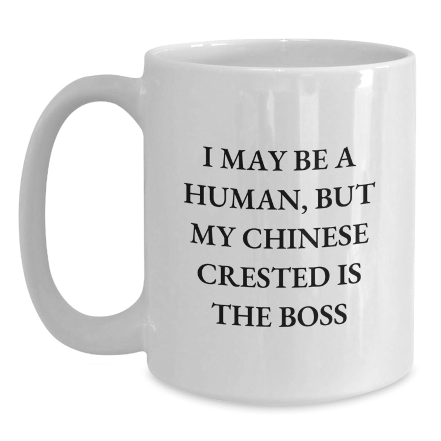 Funny Chinese Crested Dog Lover Gifts from Friends to Family - I May Be A Human, But My Chinese Crested Is The Boss Quote White Coffee Mug for Birthday Unique Gifts - Main
