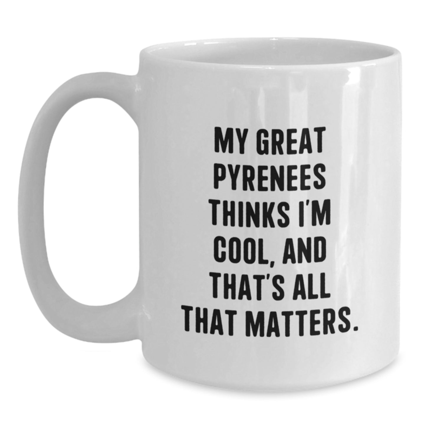 Funny Great Pyrenees Dog Lover Gifts, Great Pyrenees Dog Mom, White Coffee Mug, Birthday Unique Gifts from Friends, Great Pyrenees Dog Enthusiasts Think You're Cool, Great Pyrenees Dog Owners - Main