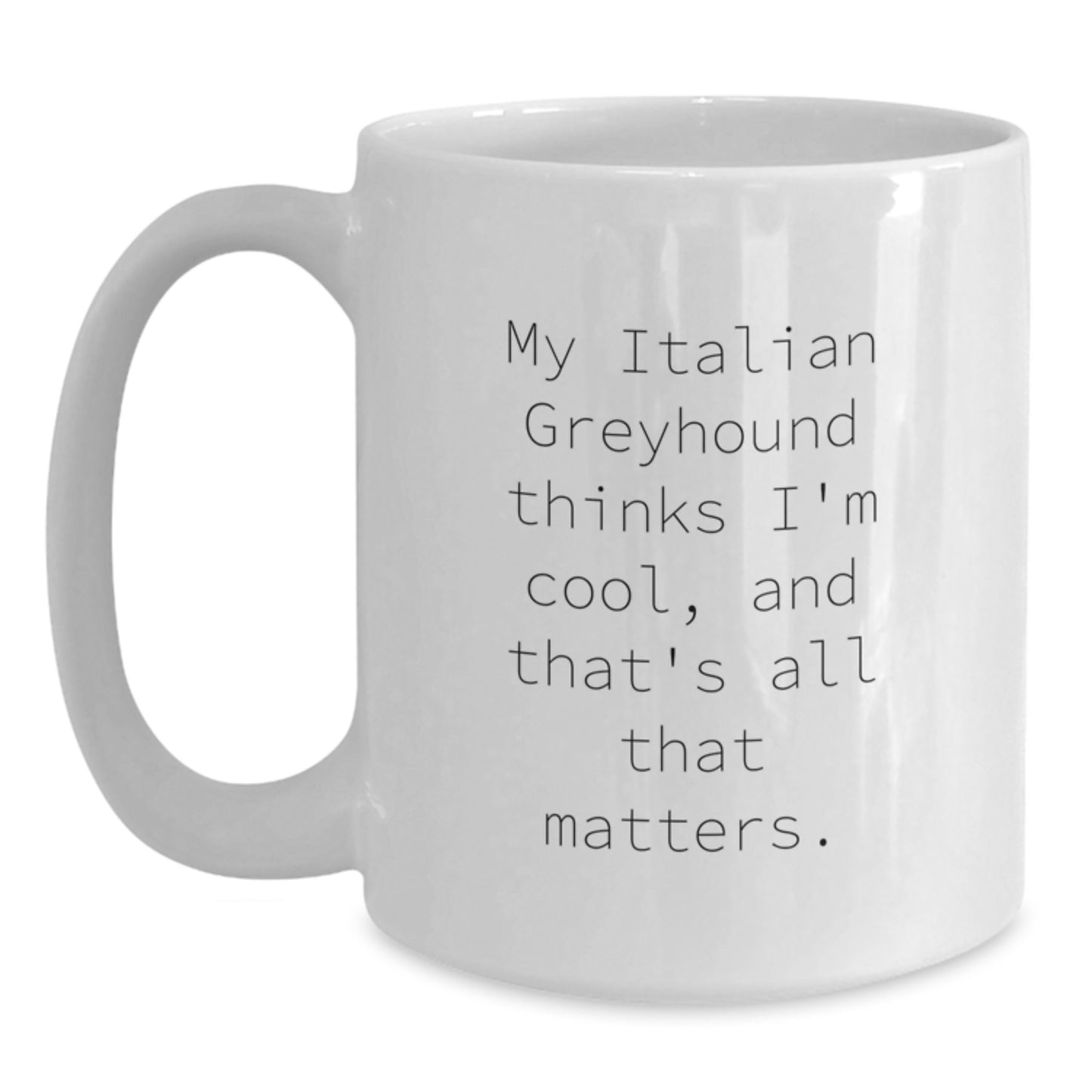 Italian Greyhound Dog Gifts, Funny Quote White Coffee Mug, Birthday Unique Presents for Men, Women, Friends, Family - Main