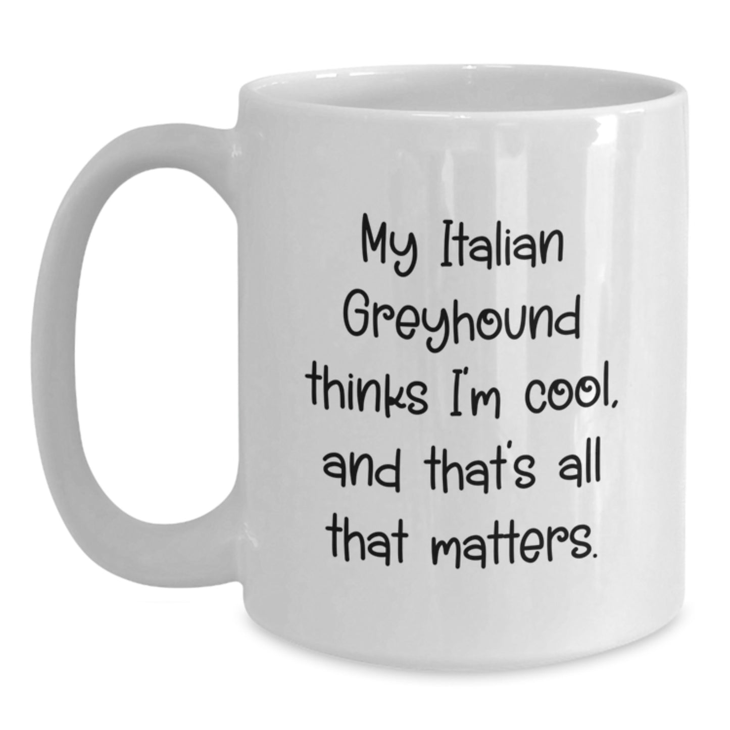 Italian Greyhound Dog Lover's Funny White Coffee Mug, Gifts from Friends to Family, Birthday Unique - Main