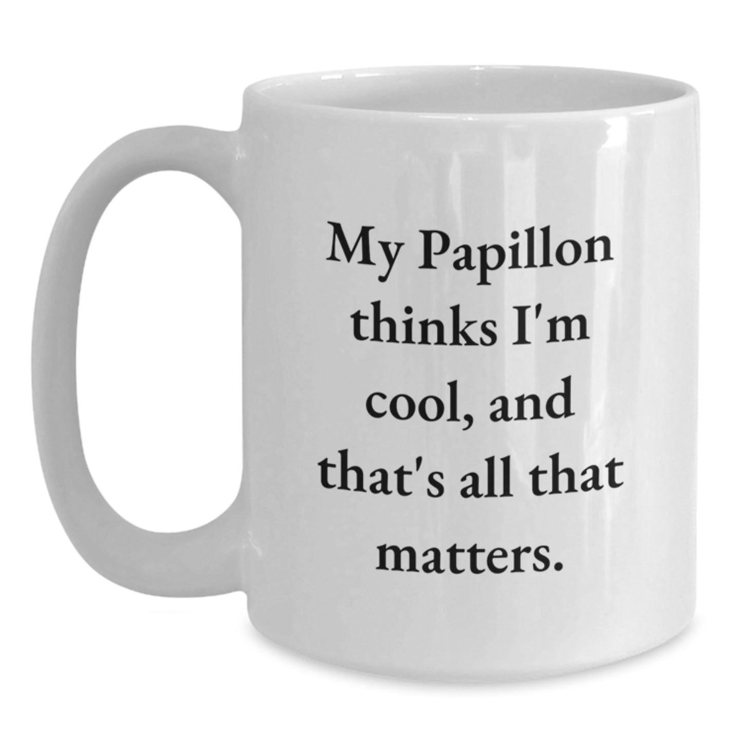 Papillon Dog Lovers Gift Funny Quote White Coffee Mug, Gifts from Friends, Unique Birthday Unique Gifts for Papillon Dog Enthusiasts, 'My Papillon Thinks I'm Cool, And That's All That Matters.' - Main