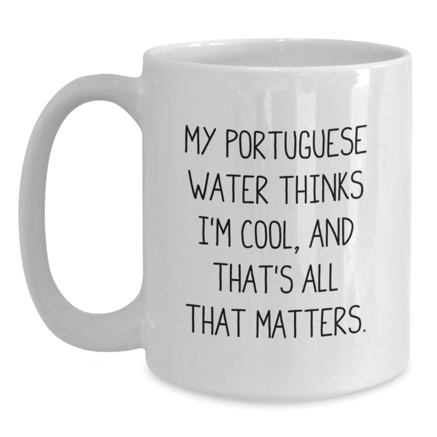 Funny Portuguese Water Dog Lover Gifts from Friends for Birthday - White Coffee Mug, 'My Portuguese Water Thinks I'm Cool, And That's All That Matters.' - Main