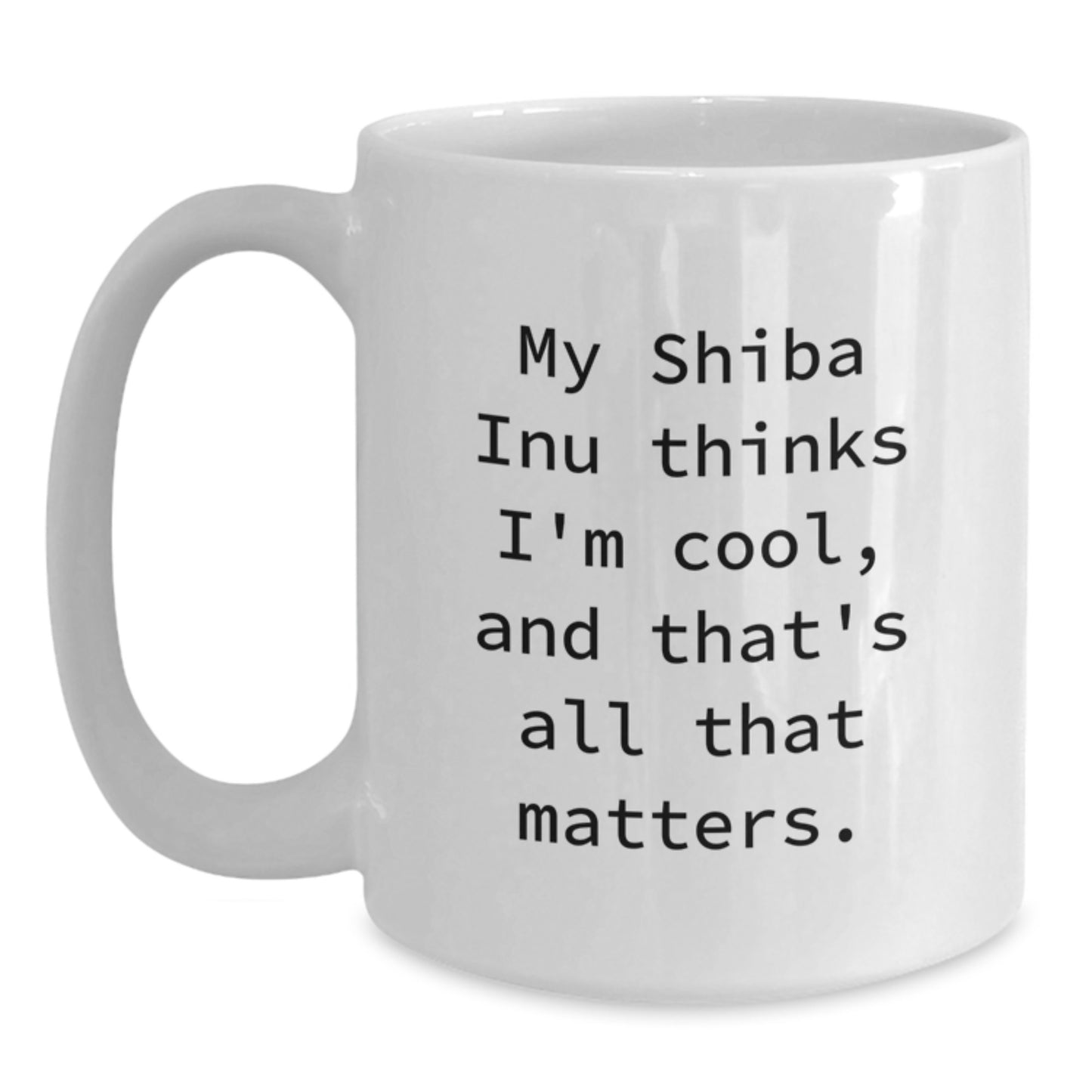 Shiba Inu Dog Enthusiasts Gifts from Friends for Birthday, Funny Quote White Coffee Mug, 11oz or 15oz, Ceramic, Microwave, Dishwasher Safe - Main